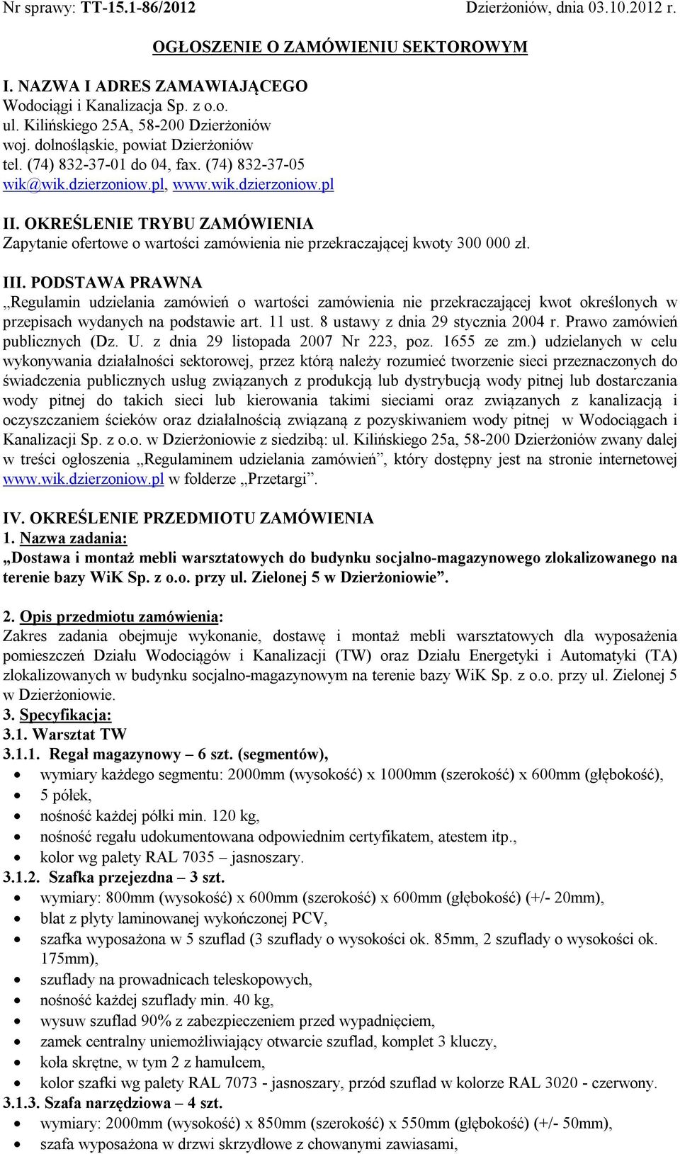 OKREŚLENIE TRYBU ZAMÓWIENIA Zapytanie ofertowe o wartości zamówienia nie przekraczającej kwoty 300 000 zł. III.