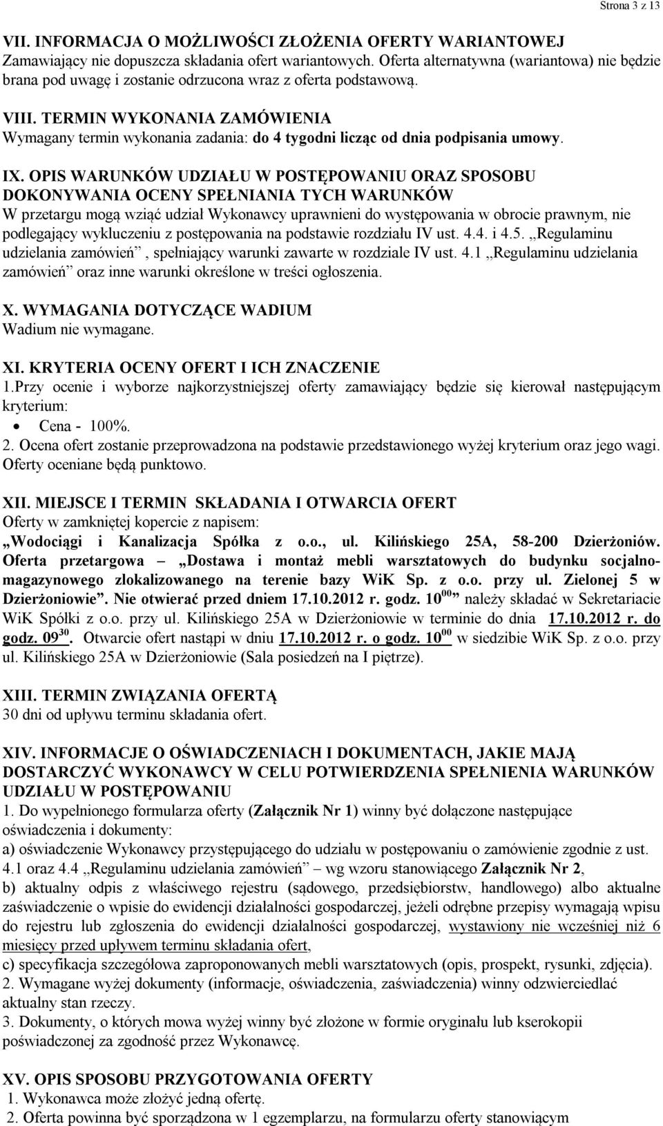 TERMIN WYKONANIA ZAMÓWIENIA Wymagany termin wykonania zadania: do 4 tygodni licząc od dnia podpisania umowy. IX.