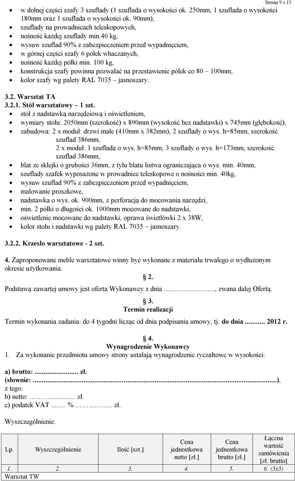 40 kg, wysuw szuflad 90% z zabezpieczeniem przed wypadnięciem, w górnej części szafy 6 półek whaczanych, nośność każdej półki min.