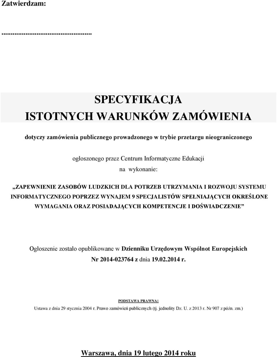 Edukacji na wykonanie: ZAPEWNIENIE ZASOBÓW LUDZKICH DLA POTRZEB UTRZYMANIA I ROZWOJU SYSTEMU INFORMATYCZNEGO POPRZEZ WYNAJEM 9 SPECJALISTÓW SPEŁNIAJĄCYCH OKREŚLONE