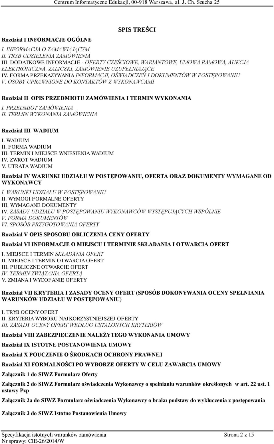 FORMA PRZEKAZYWANIA INFORMACJI, OŚWIADCZEŃ I DOKUMENTÓW W POSTĘPOWANIU V. OSOBY UPRAWNIONE DO KONTAKTÓW Z WYKONAWCAMI Rozdział II OPIS PRZEDMIOTU ZAMÓWIENIA I TERMIN WYKONANIA I.