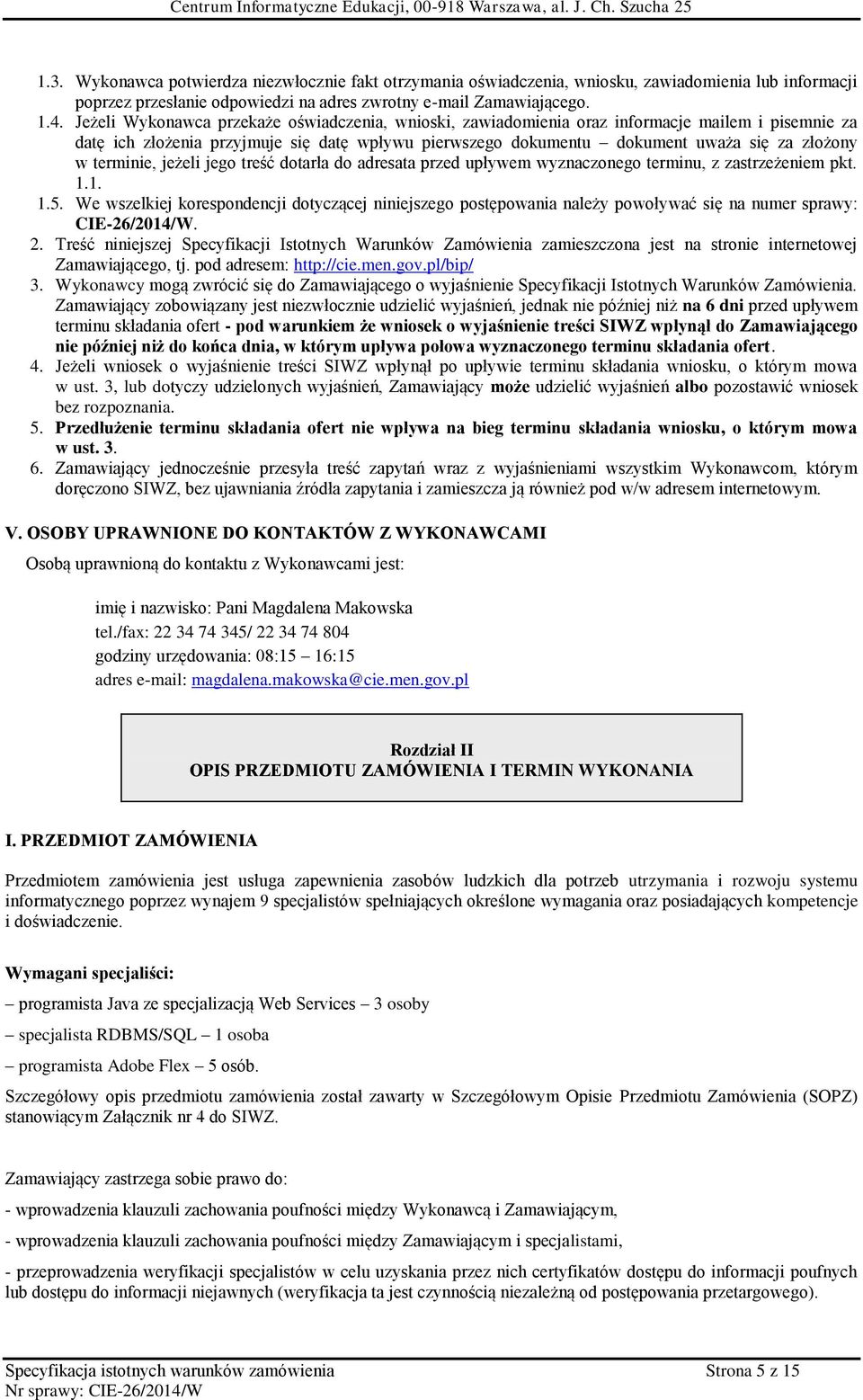 terminie, jeżeli jego treść dotarła do adresata przed upływem wyznaczonego terminu, z zastrzeżeniem pkt. 1.1. 1.5.