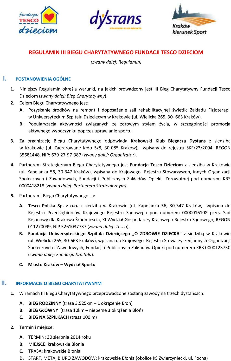 Pozyskanie środków na remont i doposażenie sali rehabilitacyjnej świetlic Zakładu Fizjoterapii w Uniwersyteckim Szpitalu Dziecięcym w Krakowie (ul. Wielicka 265, 30-663 Kraków). B.