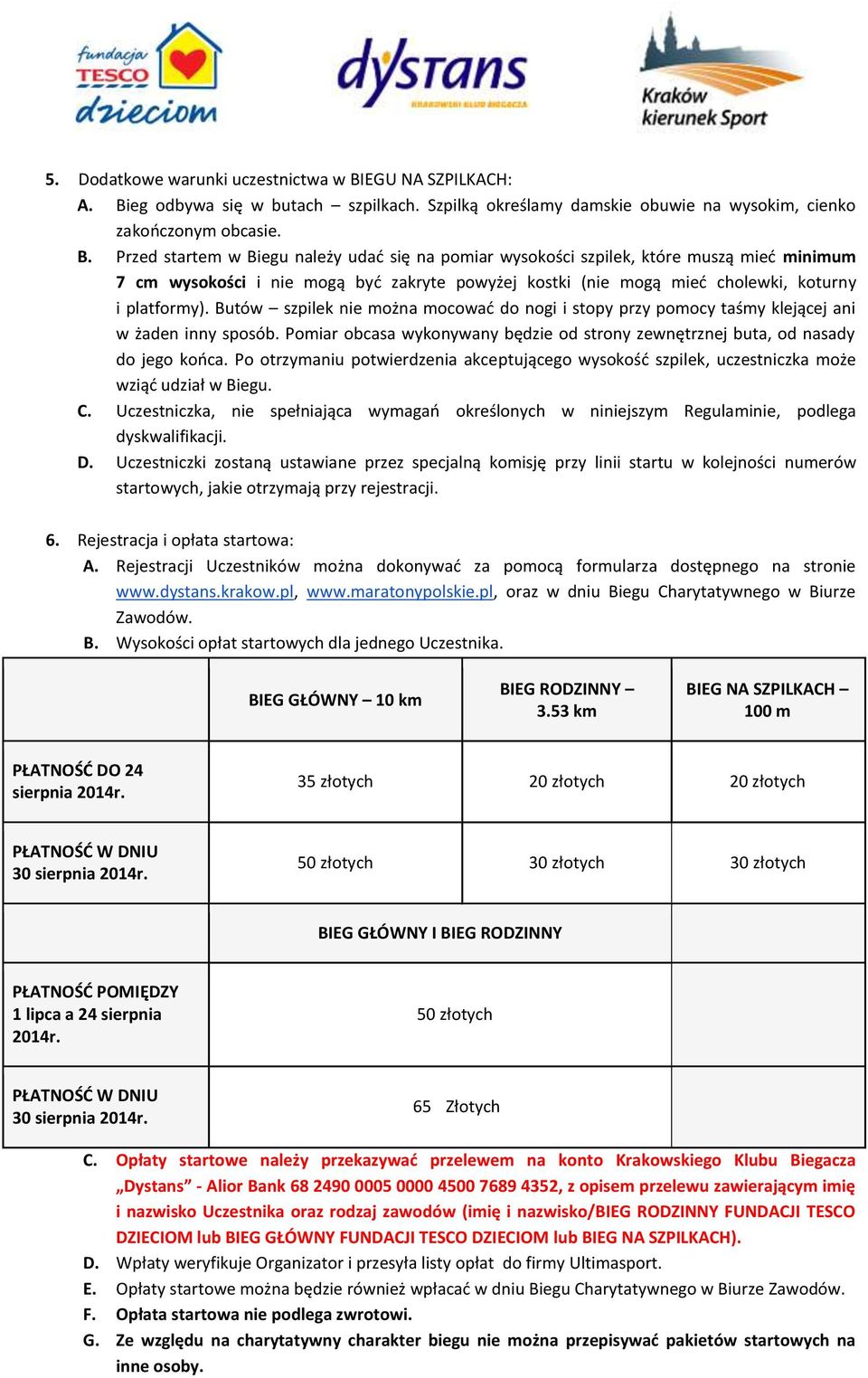 eg odbywa się w butach szpilkach. Szpilką określamy damskie obuwie na wysokim, cienko zakończonym obcasie. B.