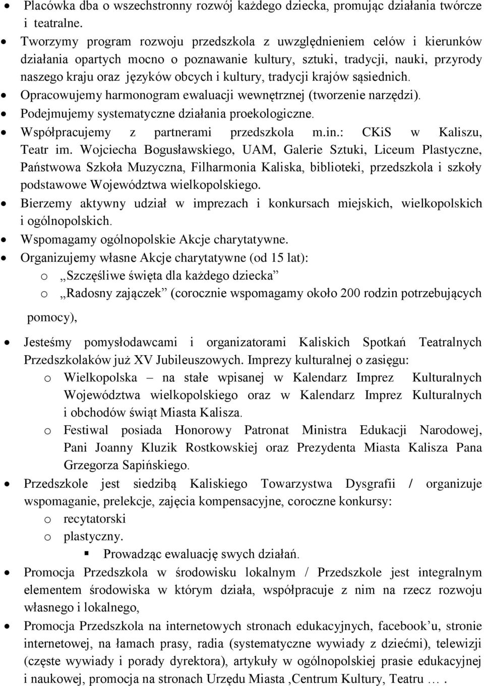 tradycji krajów sąsiednich. Opracowujemy harmonogram ewaluacji wewnętrznej (tworzenie narzędzi). Podejmujemy systematyczne działania proekologiczne. Współpracujemy z partnerami przedszkola m.in.