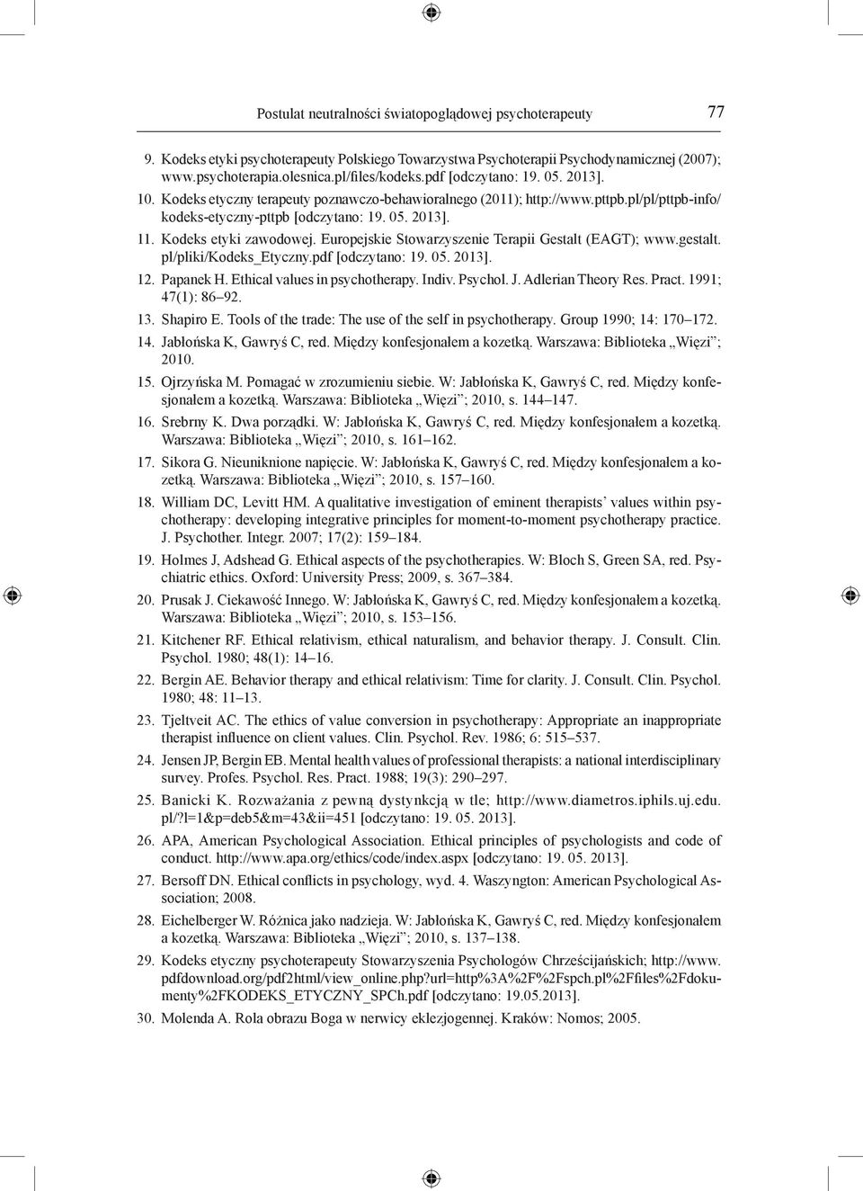 Kodeks etyki zawodowej. Europejskie Stowarzyszenie Terapii Gestalt (EAGT); www.gestalt. pl/pliki/kodeks_etyczny.pdf [odczytano: 19. 05. 2013]. 12. Papanek H. Ethical values in psychotherapy. Indiv.