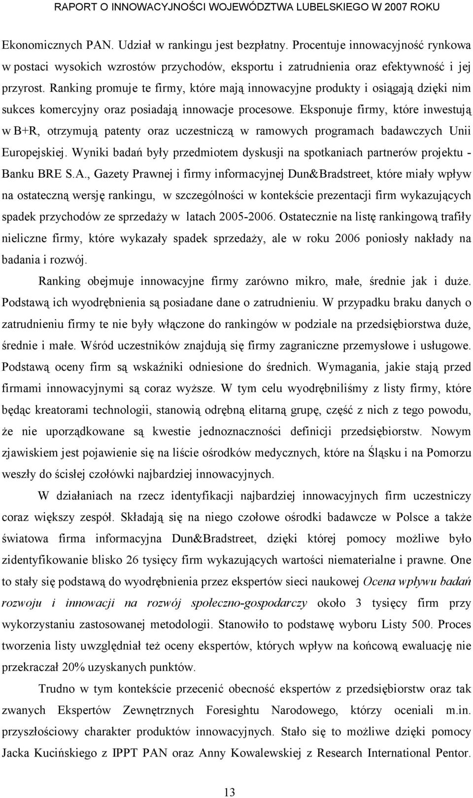 Eksponuje firmy, które inwestują w B+R, otrzymują patenty oraz uczestniczą w ramowych programach badawczych Unii Europejskiej.