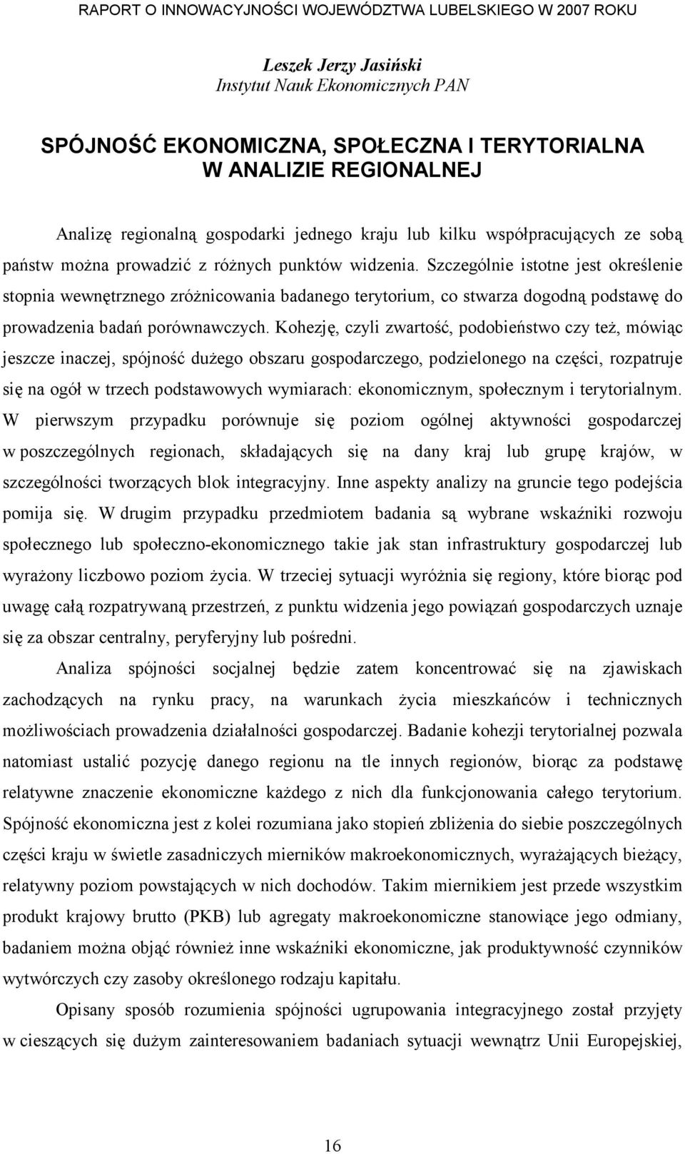 Szczególnie istotne jest określenie stopnia wewnętrznego zróŝnicowania badanego terytorium, co stwarza dogodną podstawę do prowadzenia badań porównawczych.