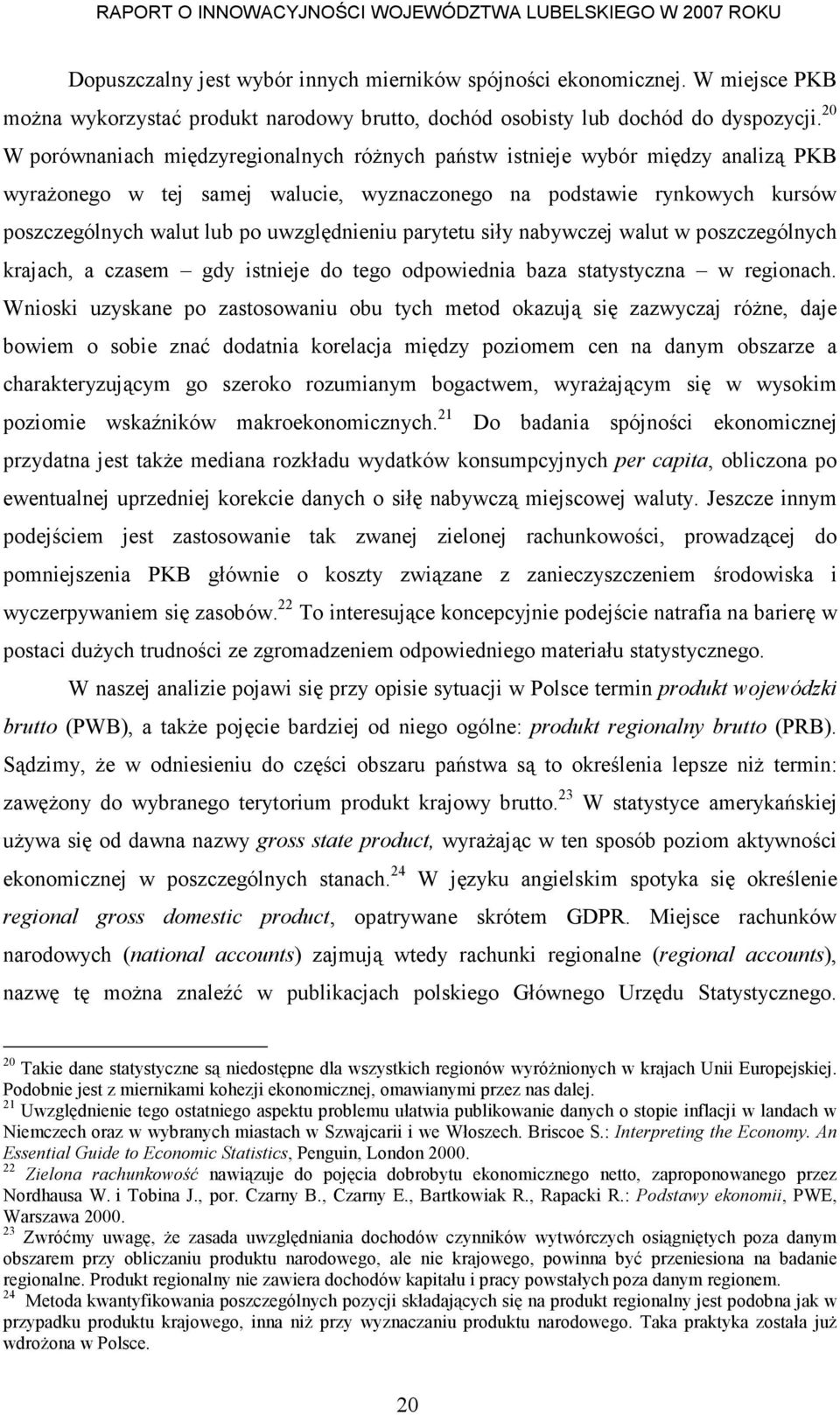 uwzględnieniu parytetu siły nabywczej walut w poszczególnych krajach, a czasem gdy istnieje do tego odpowiednia baza statystyczna w regionach.