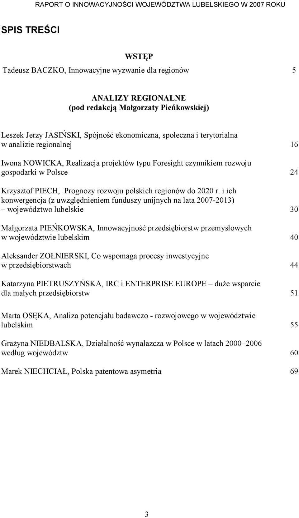 i ich konwergencja (z uwzględnieniem funduszy unijnych na lata 2007-2013) województwo lubelskie 30 Małgorzata PIEŃKOWSKA, Innowacyjność przedsiębiorstw przemysłowych w województwie lubelskim 40