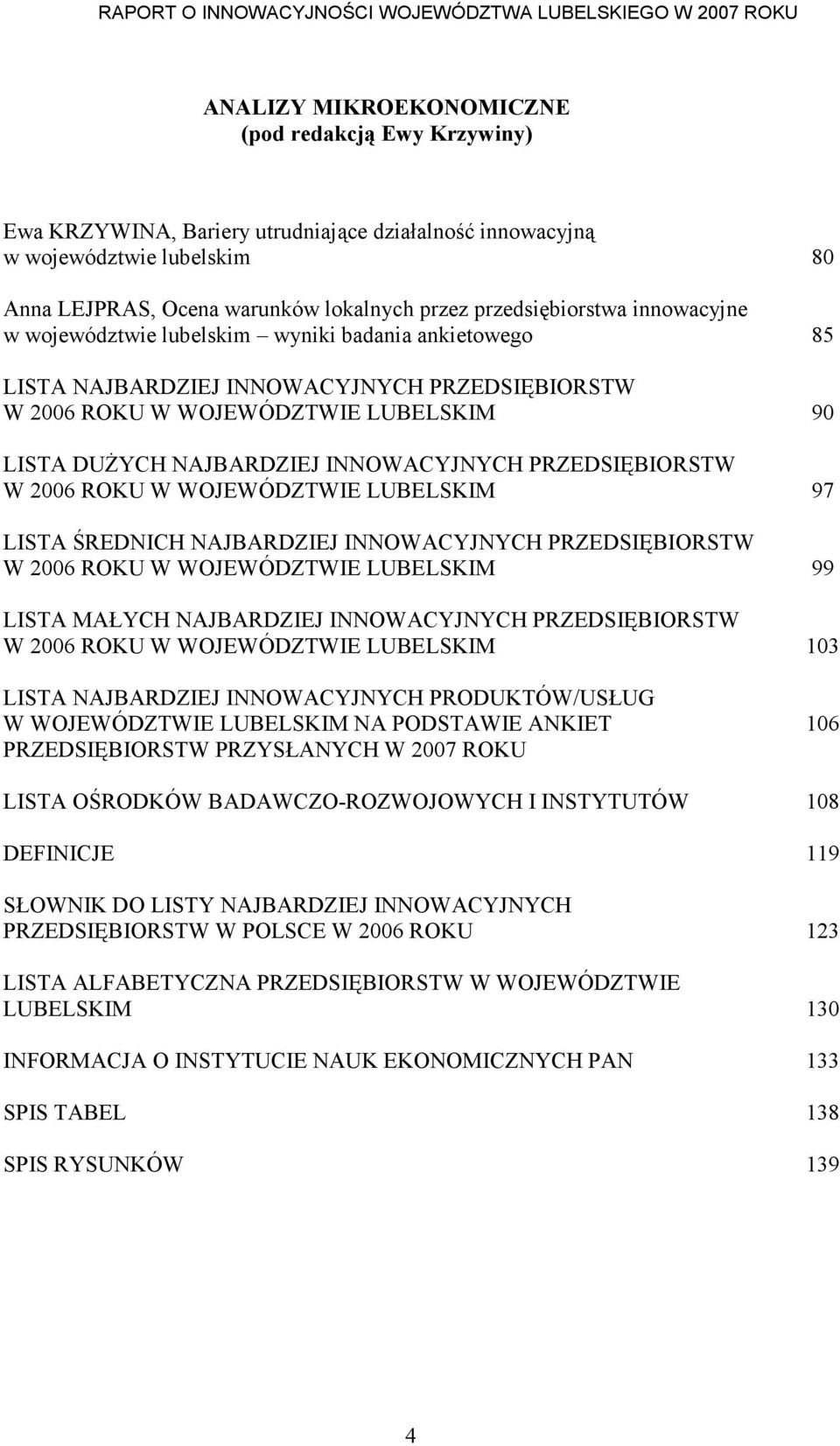 INNOWACYJNYCH PRZEDSIĘBIORSTW W 2006 ROKU W WOJEWÓDZTWIE LUBELSKIM 97 LISTA ŚREDNICH NAJBARDZIEJ INNOWACYJNYCH PRZEDSIĘBIORSTW W 2006 ROKU W WOJEWÓDZTWIE LUBELSKIM 99 LISTA MAŁYCH NAJBARDZIEJ