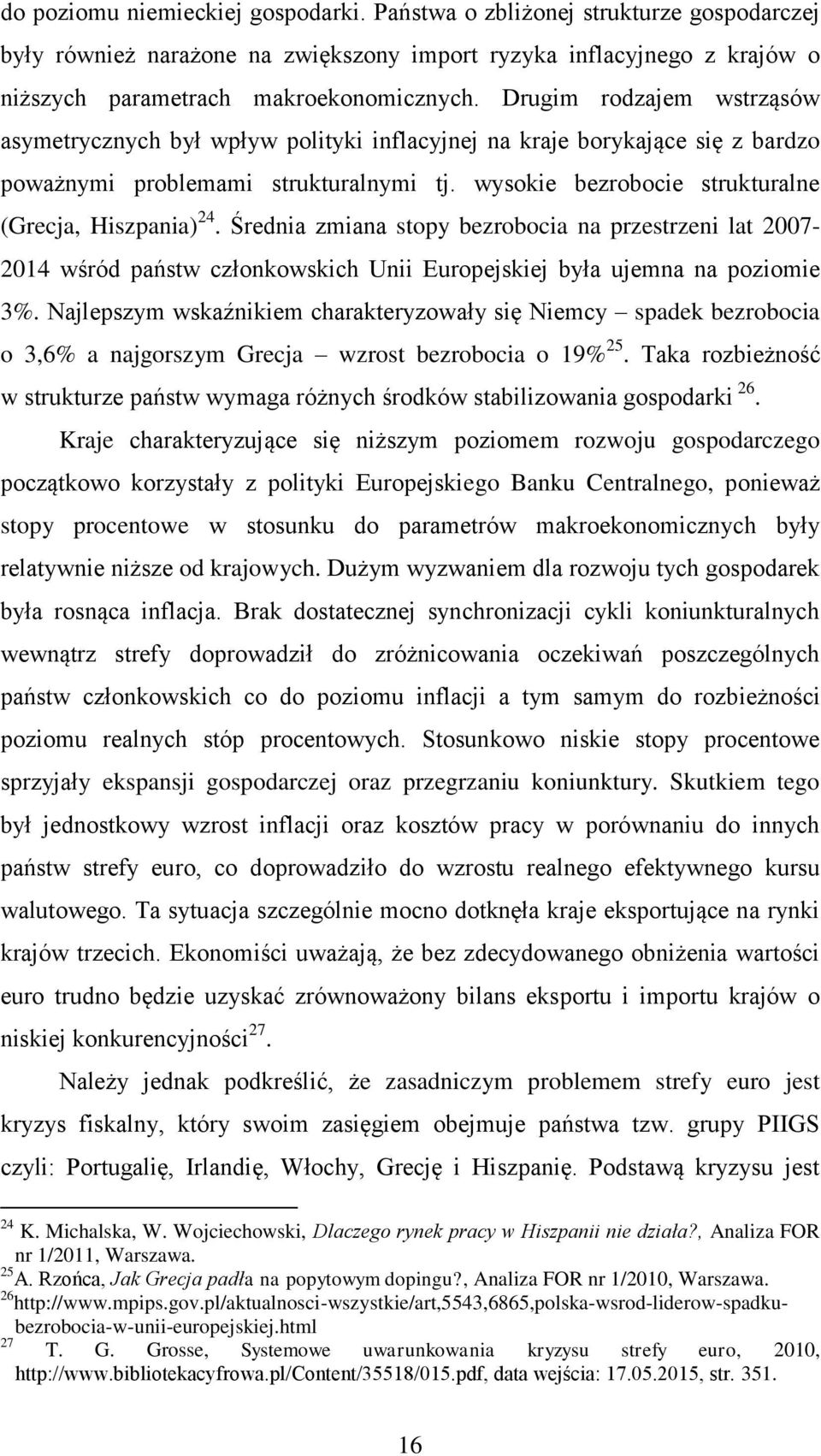 Średnia zmiana stopy bezrobocia na przestrzeni lat 2007-2014 wśród państw członkowskich Unii Europejskiej była ujemna na poziomie 3%.