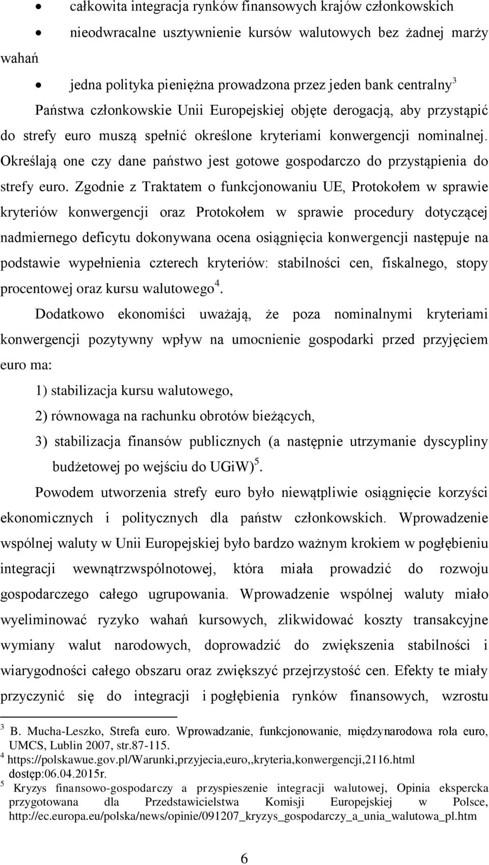 Określają one czy dane państwo jest gotowe gospodarczo do przystąpienia do strefy euro.