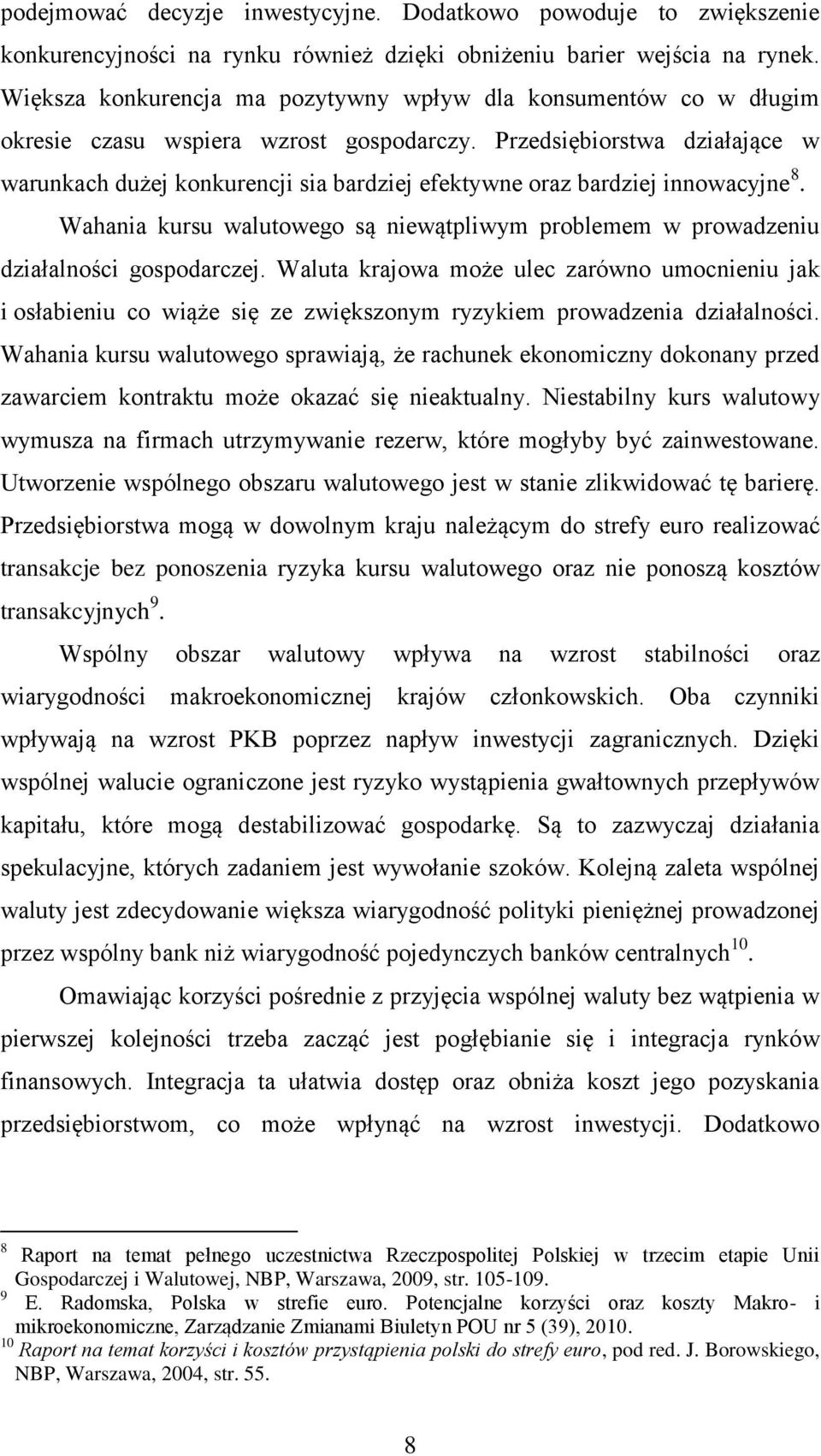 Przedsiębiorstwa działające w warunkach dużej konkurencji sia bardziej efektywne oraz bardziej innowacyjne 8.