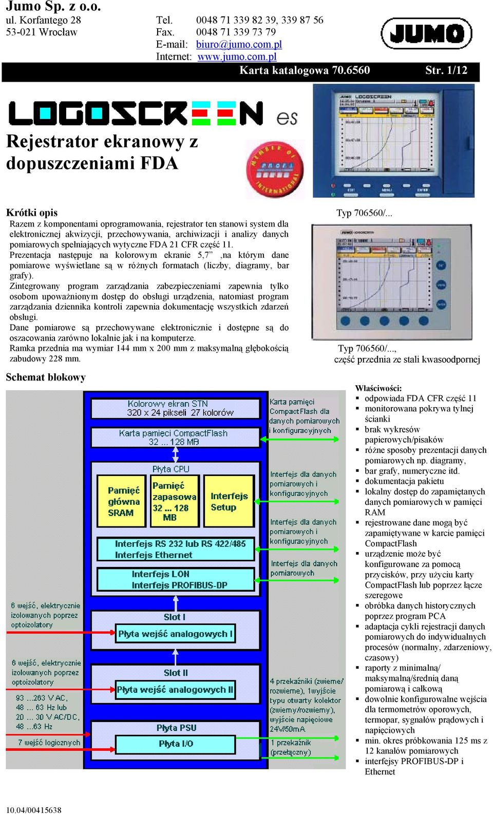 Prezentacja następuje na kolorowym ekranie 5,7,na którym dane pomiarowe wyświetlane są w różnych formatach (liczby, diagramy, bar grafy).