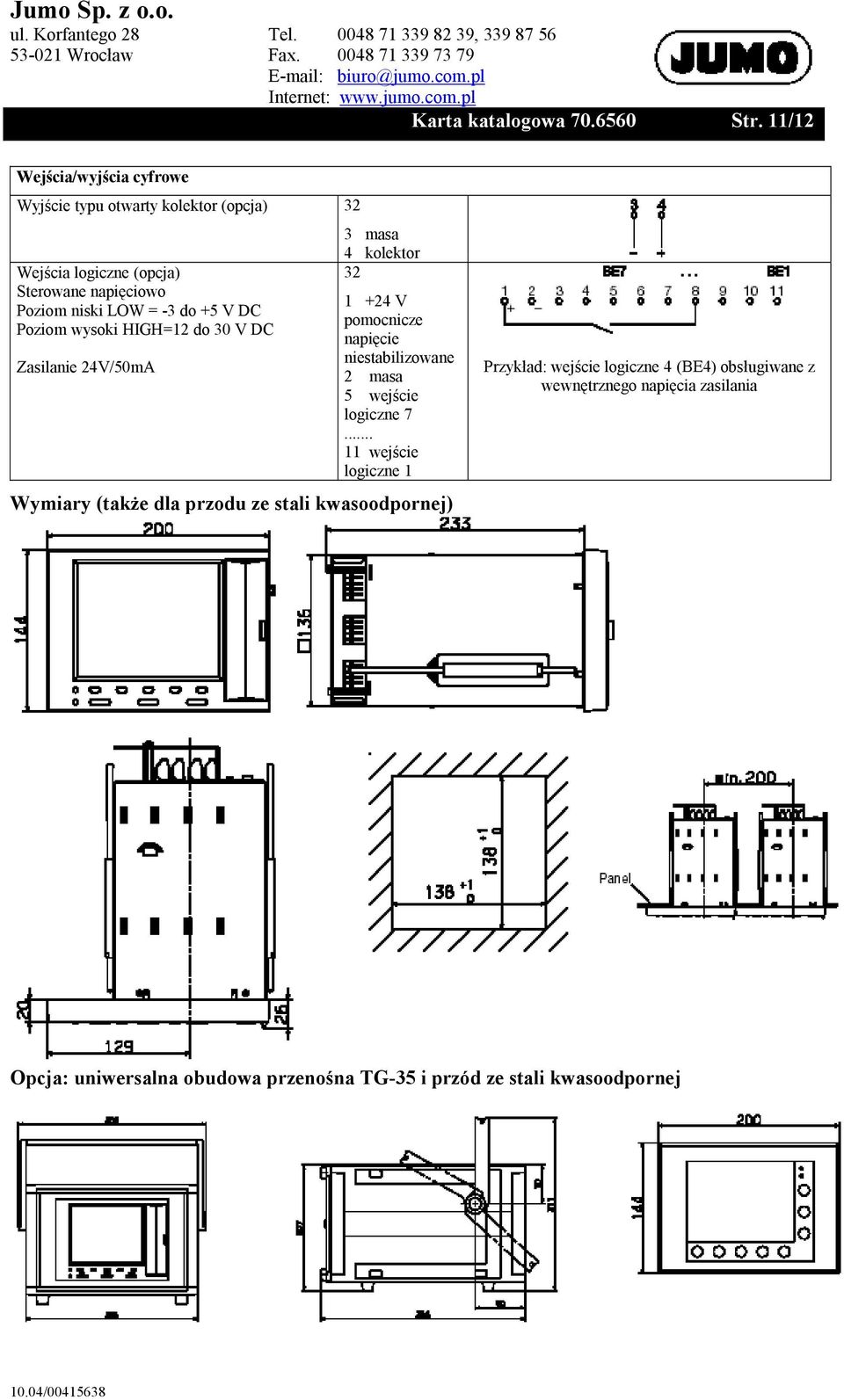 1 +24 V Poziom niski LOW = -3 do +5 V DC pomocnicze Poziom wysoki HIGH=12 do 30 V DC napięcie niestabilizowane Zasilanie 24V/50mA 2 masa 5
