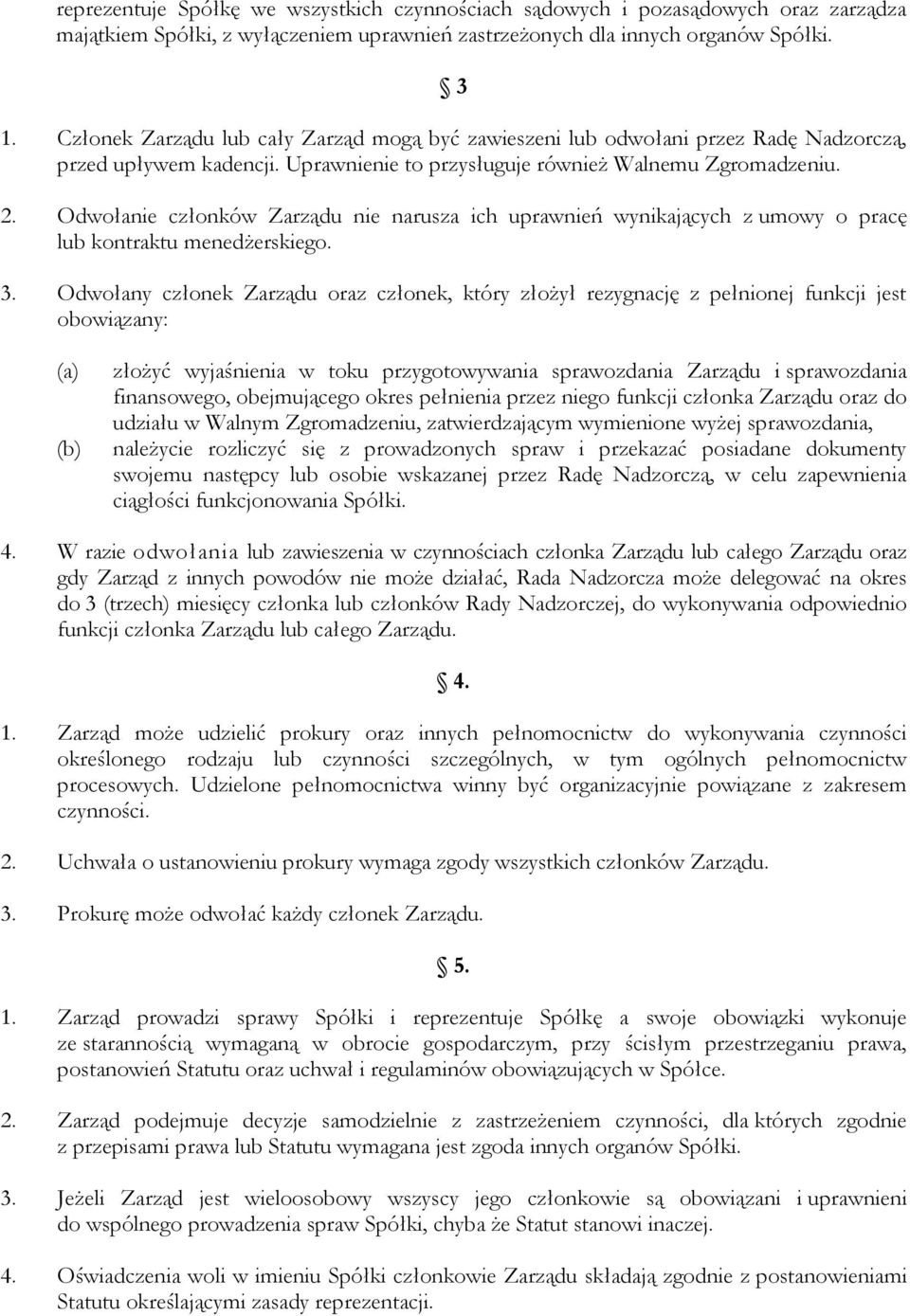 Odwołanie członków Zarządu nie narusza ich uprawnień wynikających z umowy o pracę lub kontraktu menedżerskiego. 3.