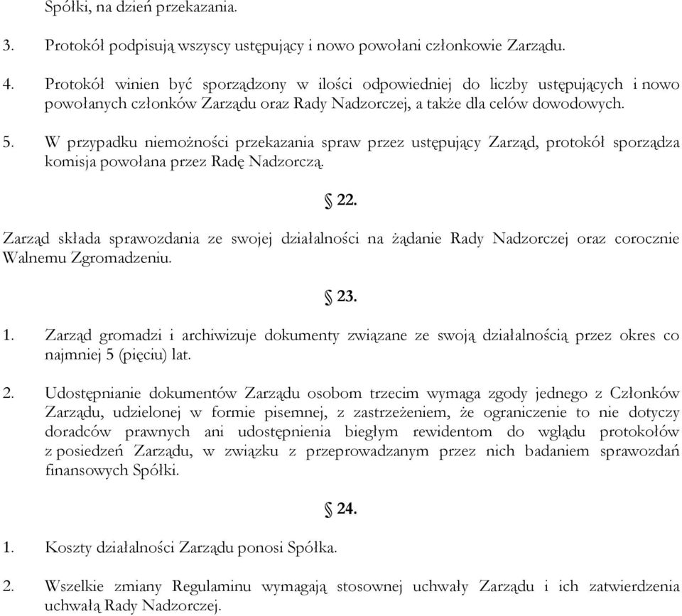 W przypadku niemożności przekazania spraw przez ustępujący Zarząd, protokół sporządza komisja powołana przez Radę Nadzorczą. 22.