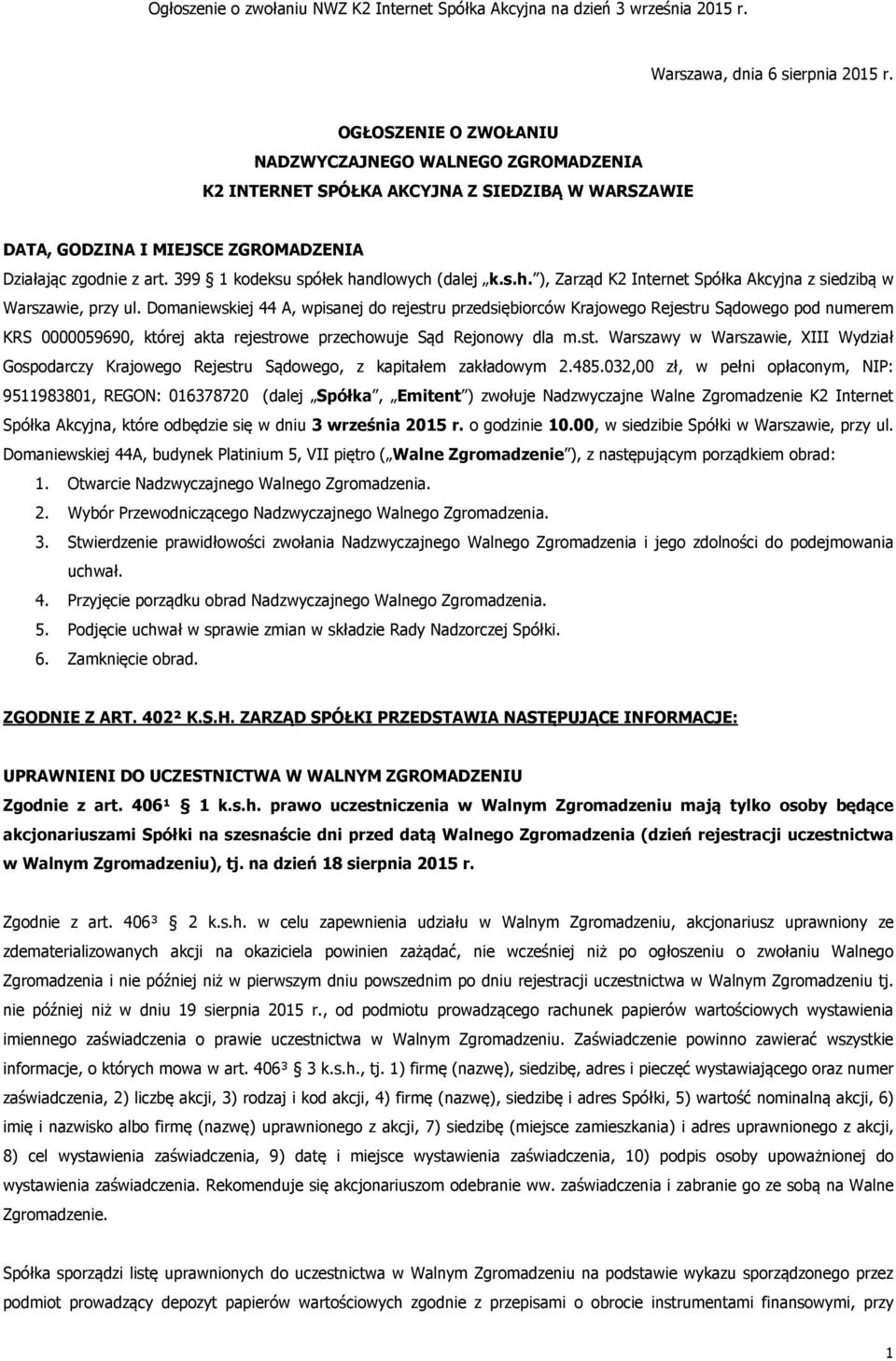 399 1 kodeksu spółek handlowych (dalej k.s.h. ), Zarząd K2 Internet Spółka Akcyjna z siedzibą w Warszawie, przy ul.