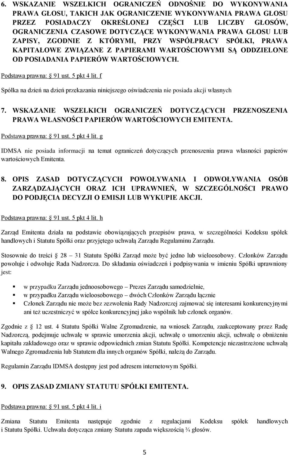 Podstawa prawna: 91 ust. 5 pkt 4 lit. f Spółka na dzień na dzień przekazania niniejszego oświadczenia nie posiada akcji własnych 7.