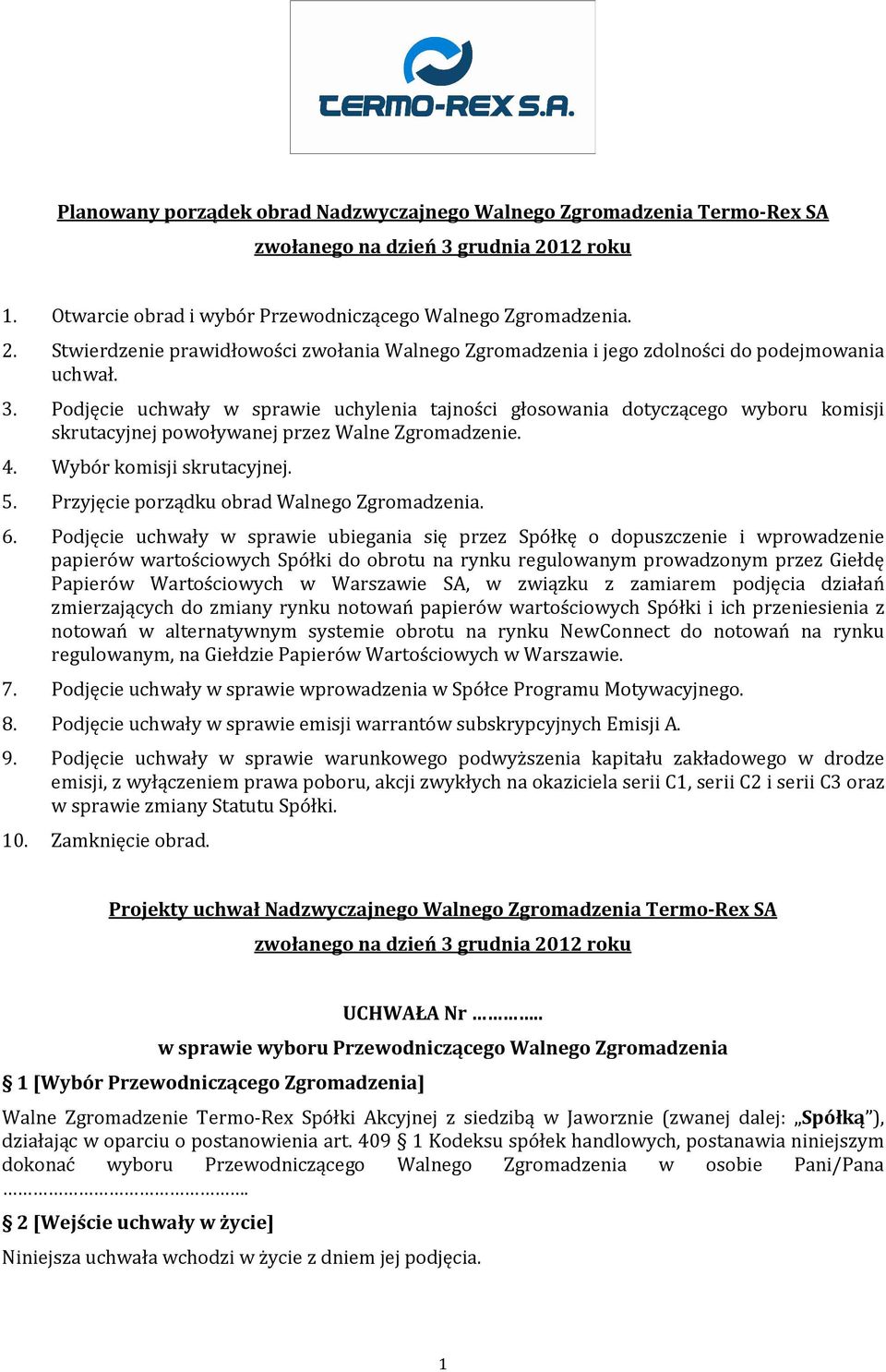 Podjęcie uchwały w sprawie uchylenia tajności głosowania dotyczącego wyboru komisji skrutacyjnej powoływanej przez Walne Zgromadzenie. 4. Wybór komisji skrutacyjnej. 5.