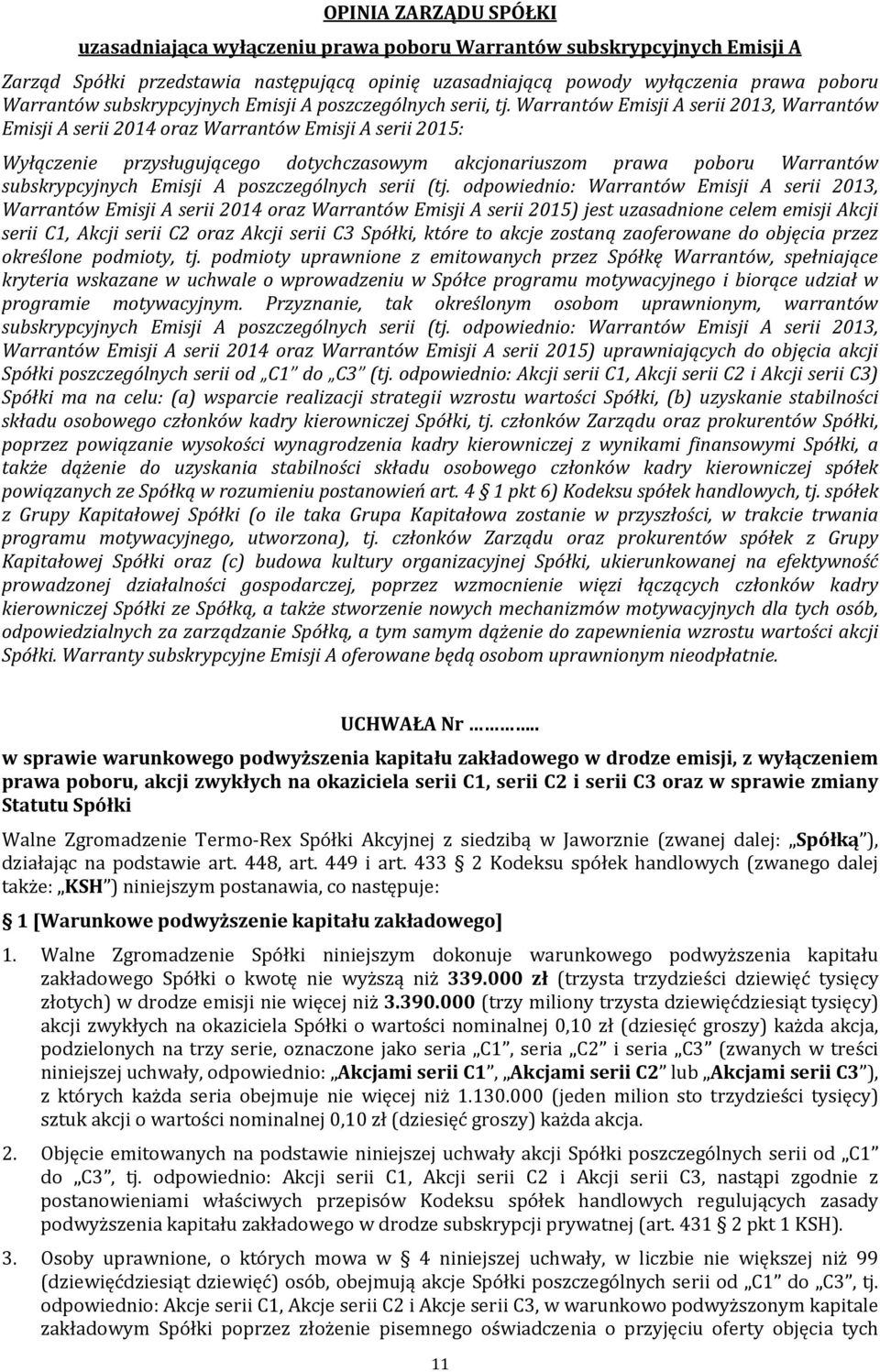 Warrantów Emisji A serii 2013, Warrantów Emisji A serii 2014 oraz Warrantów Emisji A serii 2015: Wyłączenie przysługującego dotychczasowym akcjonariuszom prawa poboru Warrantów subskrypcyjnych Emisji