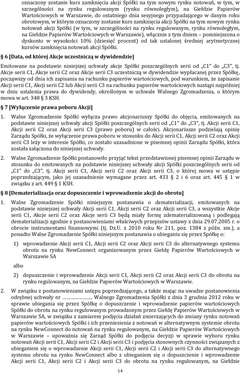 regulowanym, rynku równoległym, na Giełdzie Papierów Wartościowych w Warszawie), włącznie z tym dniem pomniejszona o dyskonto w wysokości 10% (dziesięć procent) od tak ustalonej średniej