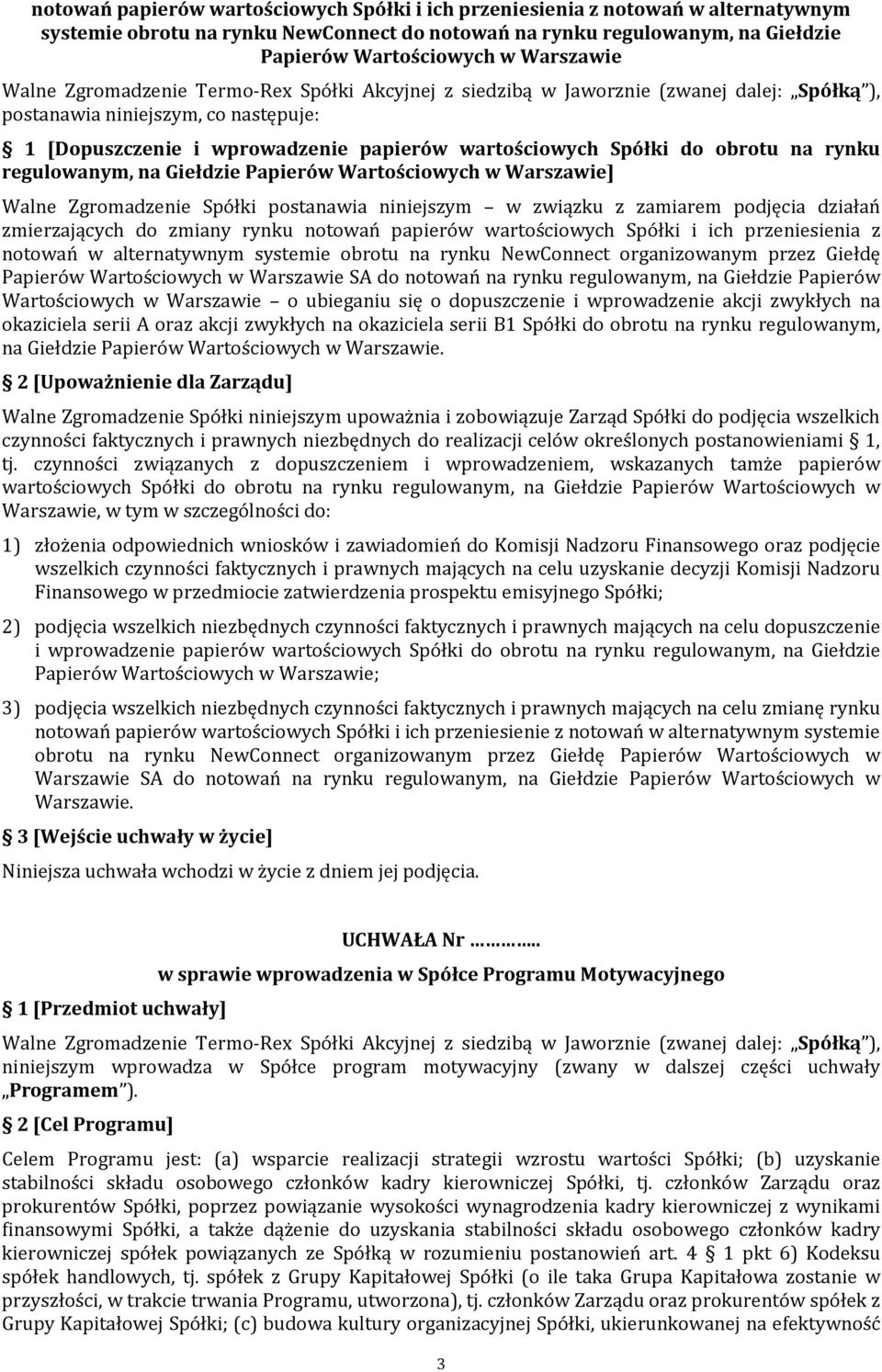 obrotu na rynku regulowanym, na Giełdzie Papierów Wartościowych w Warszawie] Walne Zgromadzenie Spółki postanawia niniejszym w związku z zamiarem podjęcia działań zmierzających do zmiany rynku