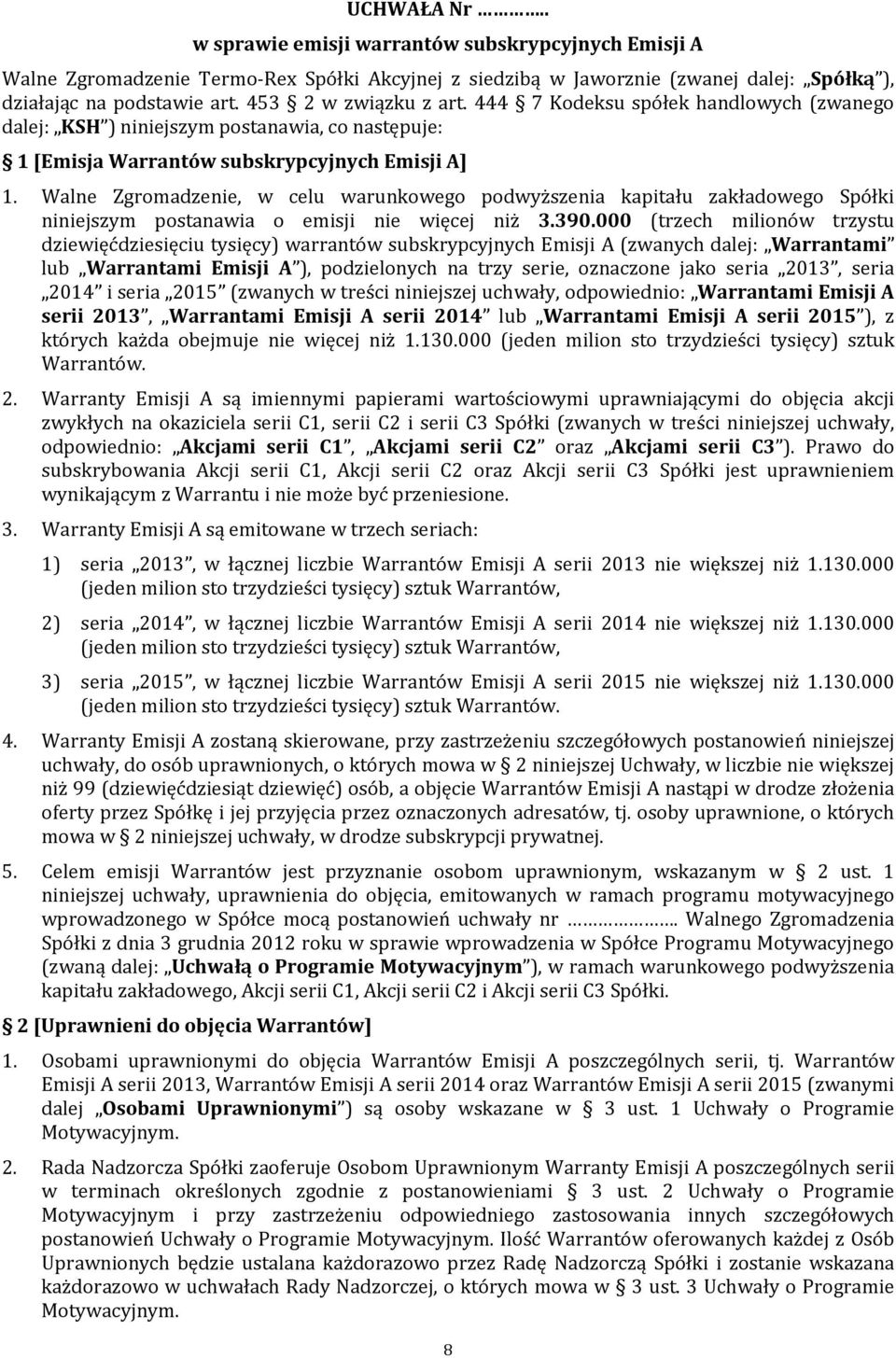 Walne Zgromadzenie, w celu warunkowego podwyższenia kapitału zakładowego Spółki niniejszym postanawia o emisji nie więcej niż 3.390.