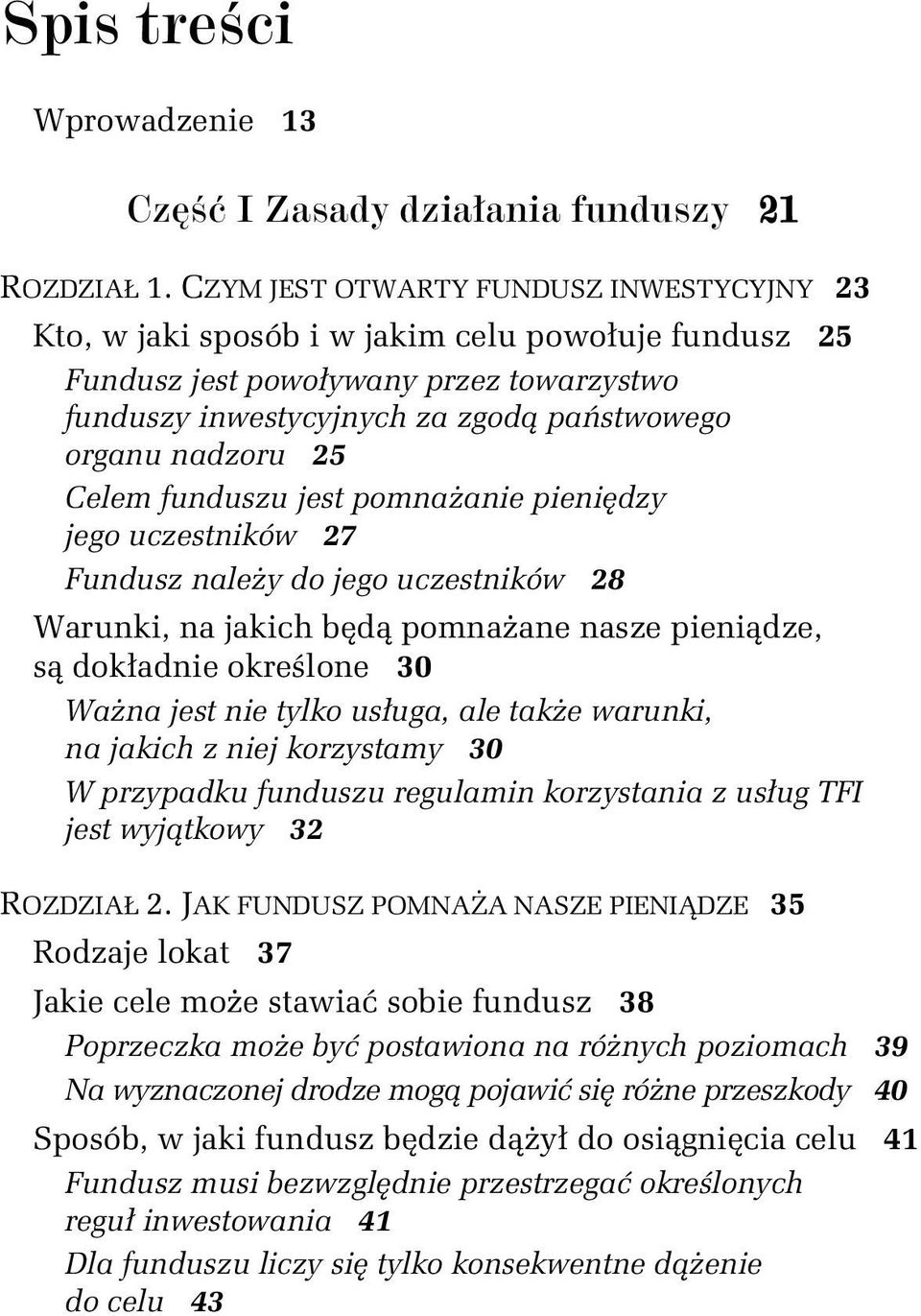 25 Celem funduszu jest pomnażanie pieniędzy jego uczestników 27 Fundusz należy do jego uczestników 28 Warunki, na jakich będą pomnażane nasze pieniądze, są dokładnie określone 30 Ważna jest nie tylko