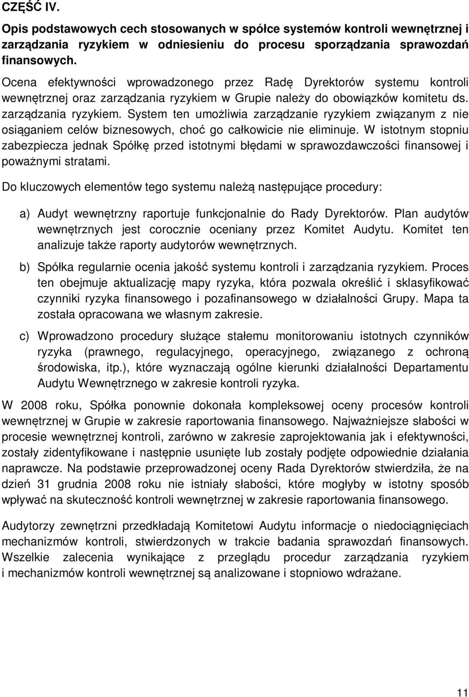 w Grupie należy do obowiązków komitetu ds. zarządzania ryzykiem. System ten umożliwia zarządzanie ryzykiem związanym z nie osiąganiem celów biznesowych, choć go całkowicie nie eliminuje.