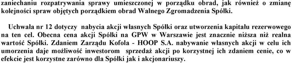 Obecna cena akcji Spółki na GPW w Warszawie jest znacznie niższa niż realna wartość Spółki. Zdaniem Zarządu Kofola - HOOP S.A.