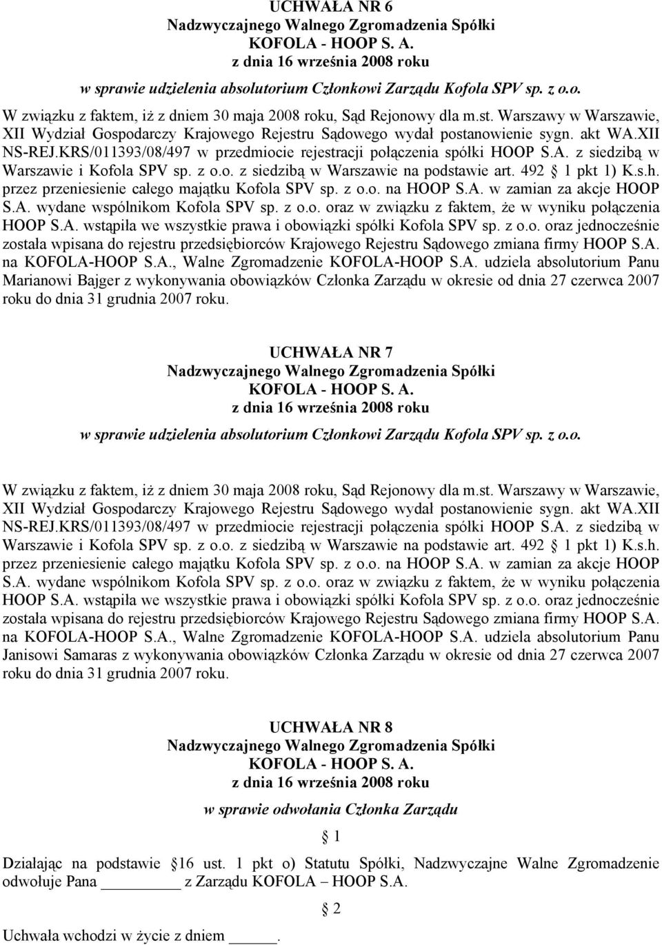 z o.o. z siedzibą w Warszawie na podstawie art. 492 1 pkt 1) K.s.h. przez przeniesienie całego majątku Kofola SPV sp. z o.o. na HOOP S.A. w zamian za akcje HOOP S.A. wydane wspólnikom Kofola SPV sp.