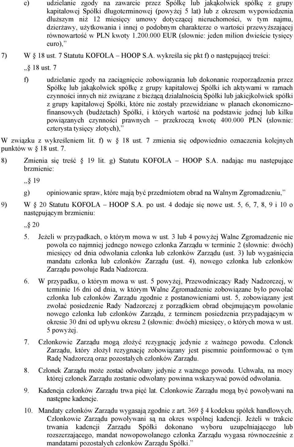 000 EUR (słownie: jeden milion dwieście tysięcy euro), 7) W 18 ust. 7 Statutu KOFOLA HOOP S.A. wykreśla się pkt f) o następującej treści: 18 ust.