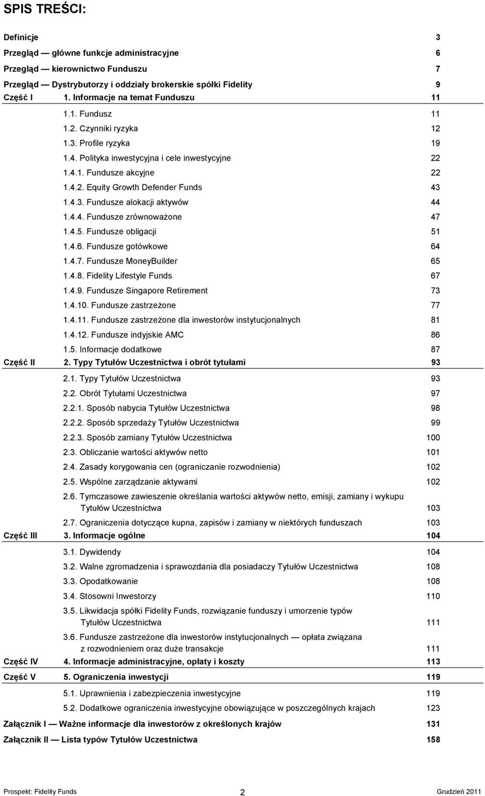 4.3. Fundusze alokacji aktywów 44 1.4.4. Fundusze zrównoważone 47 1.4.5. Fundusze obligacji 51 1.4.6. Fundusze gotówkowe 64 1.4.7. Fundusze MoneyBuilder 65 1.4.8. Fidelity Lifestyle Funds 67 1.4.9.