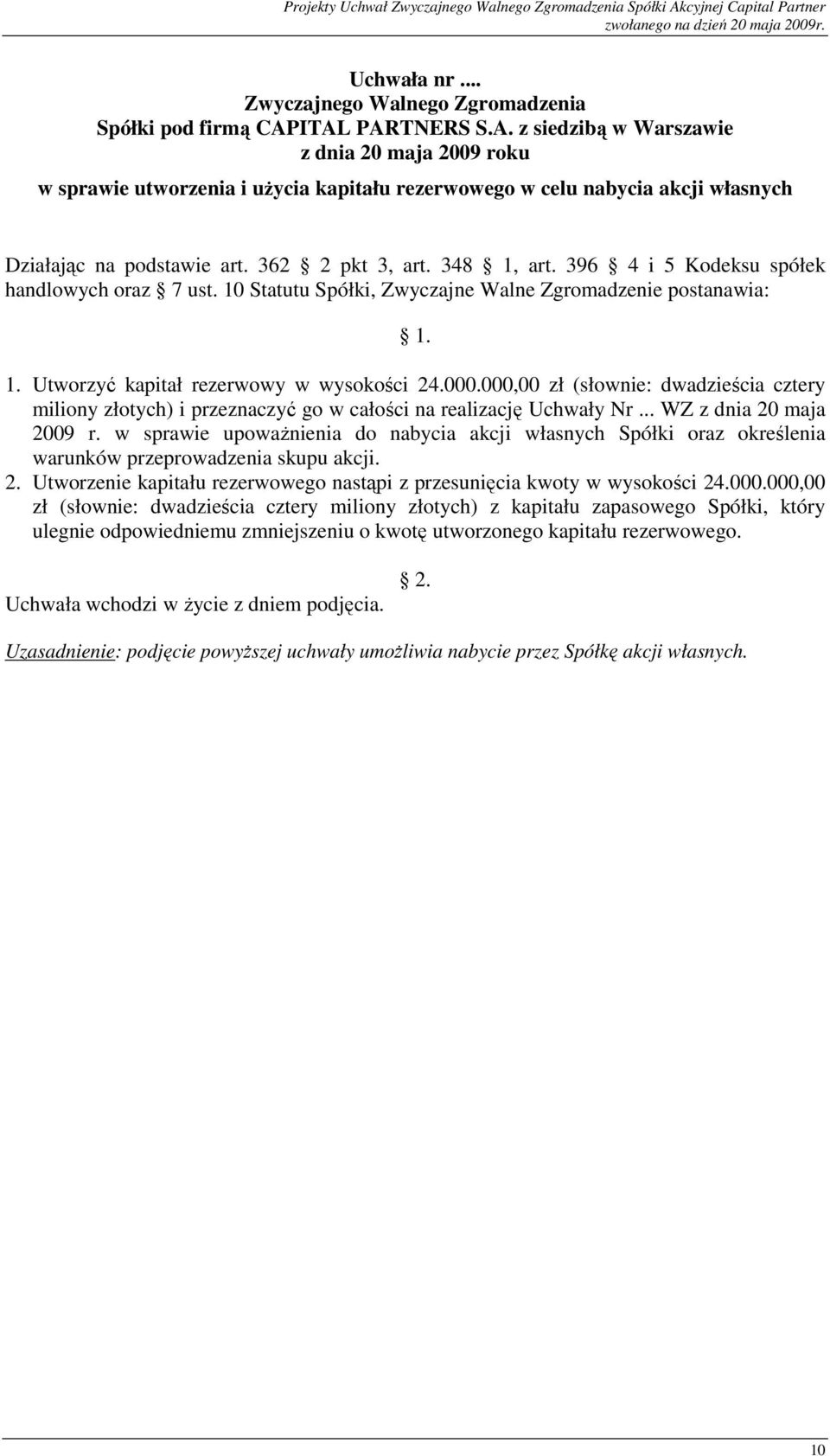 000,00 zł (słownie: dwadzieścia cztery miliony złotych) i przeznaczyć go w całości na realizację Uchwały Nr... WZ z dnia 20 maja 2009 r.