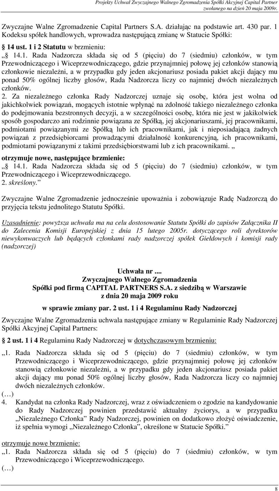 Przewodniczącego i Wiceprzewodniczącego, gdzie przynajmniej połowę jej członków stanowią członkowie niezaleŝni, a w przypadku gdy jeden akcjonariusz posiada pakiet akcji dający mu ponad 50% ogólnej