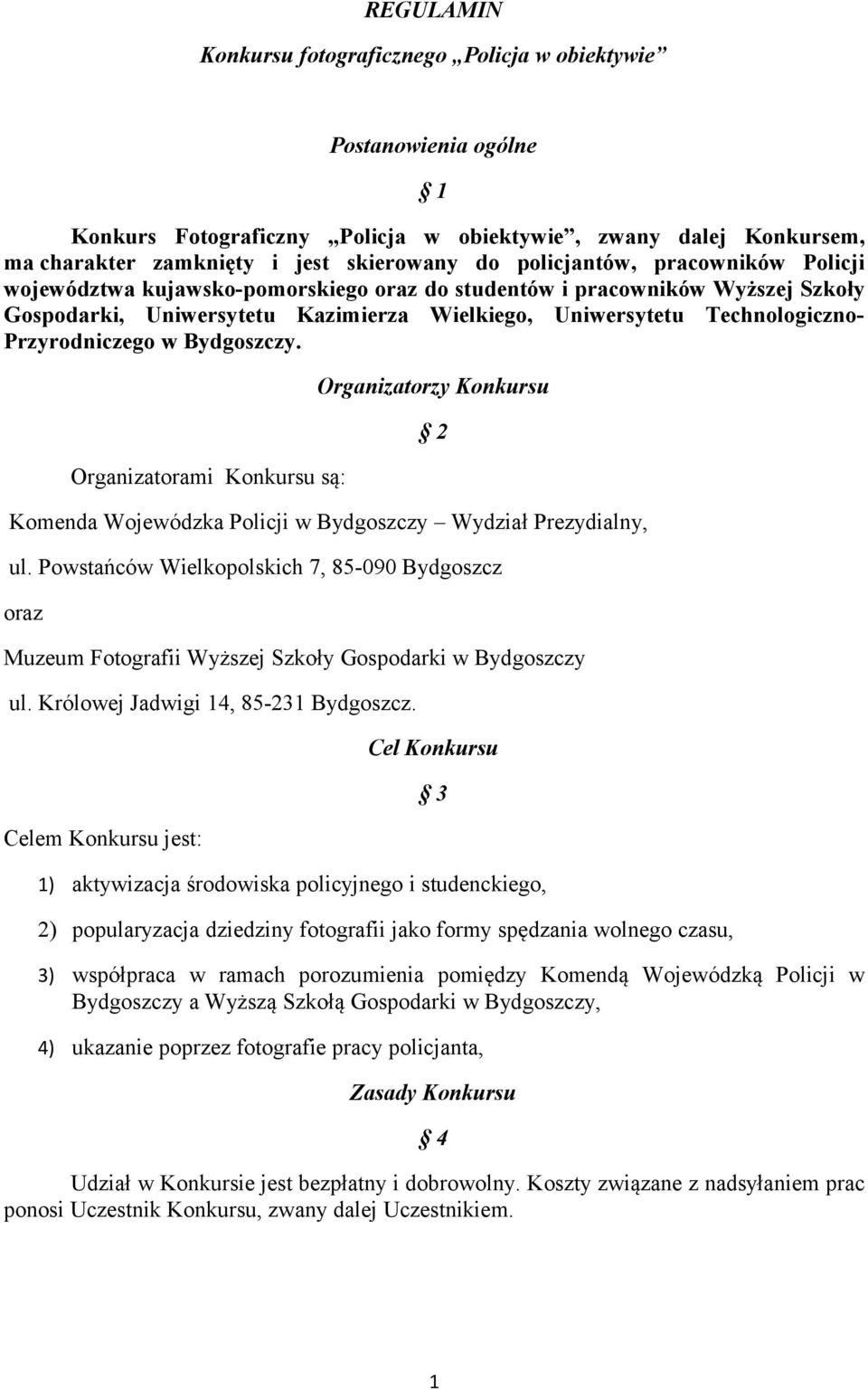 Przyrodniczego w Bydgoszczy. Organizatorami Konkursu są: Organizatorzy Konkursu Komenda Wojewódzka Policji w Bydgoszczy Wydział Prezydialny, 2 ul.