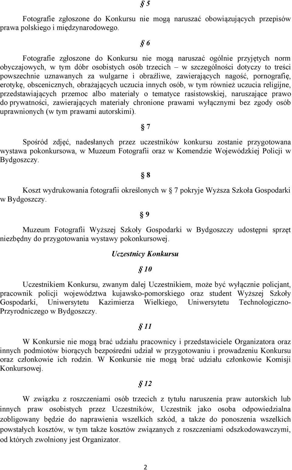 obraźliwe, zawierających nagość, pornografię, erotykę, obscenicznych, obrażających uczucia innych osób, w tym również uczucia religijne, przedstawiających przemoc albo materiały o tematyce