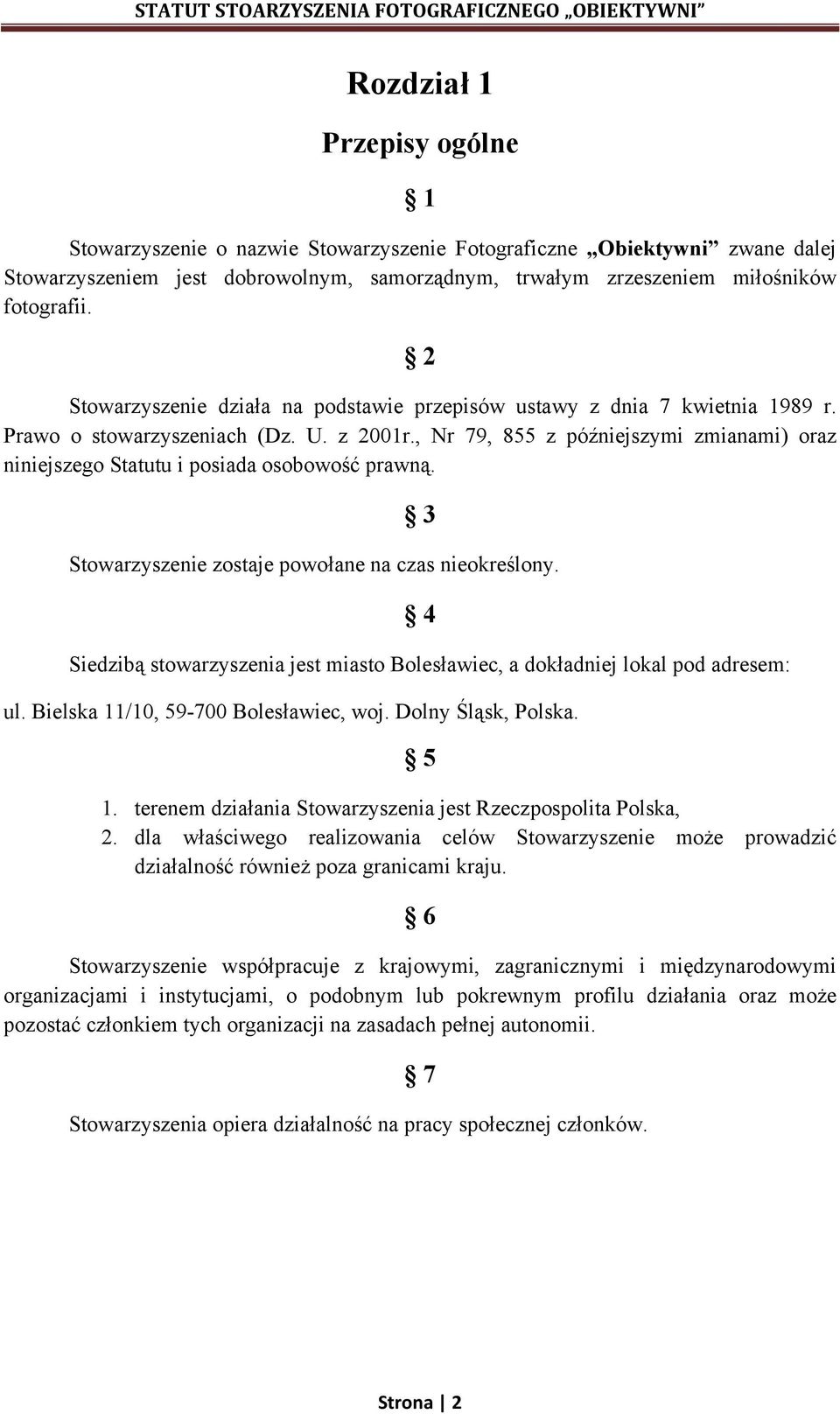 , Nr 79, 855 z późniejszymi zmianami) oraz niniejszego Statutu i posiada osobowość prawną. 3 Stowarzyszenie zostaje powołane na czas nieokreślony.