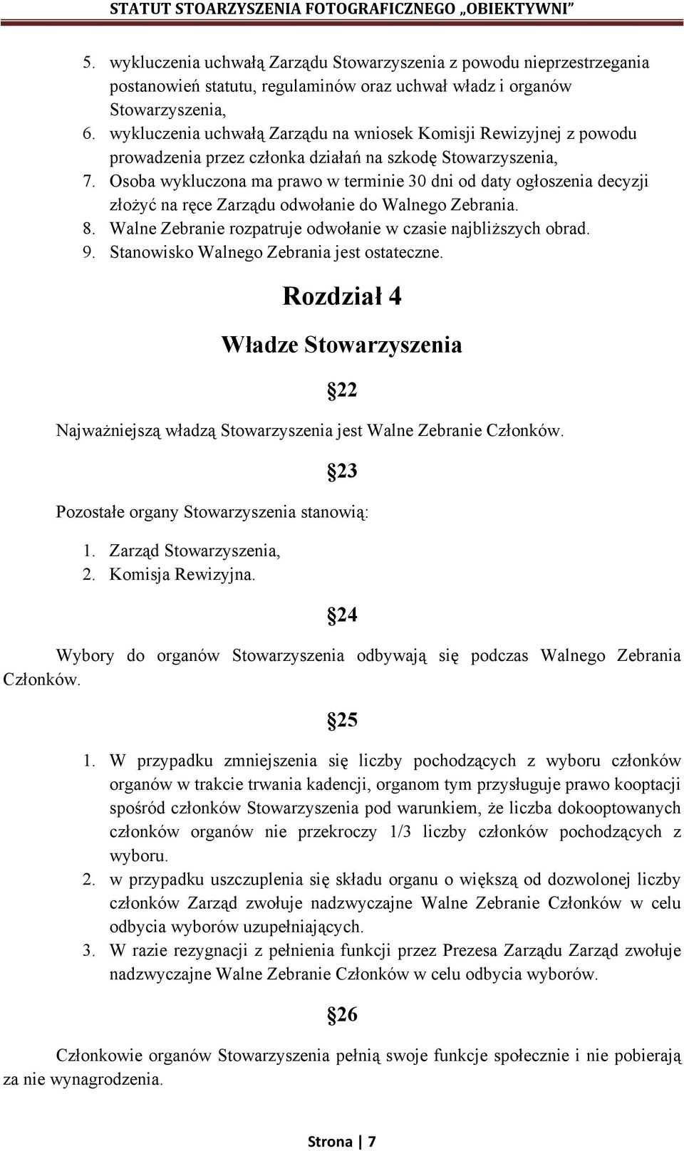 Osoba wykluczona ma prawo w terminie 30 dni od daty ogłoszenia decyzji złożyć na ręce Zarządu odwołanie do Walnego Zebrania. 8. Walne Zebranie rozpatruje odwołanie w czasie najbliższych obrad. 9.