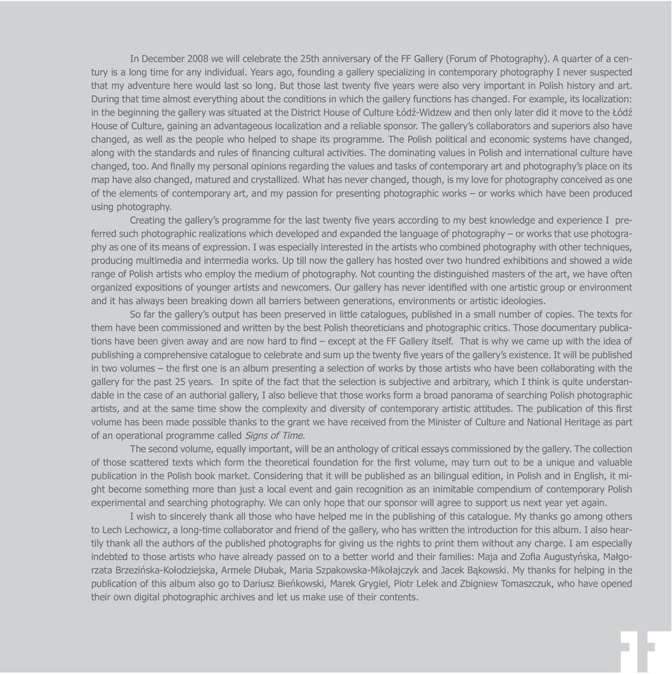 But those last twenty five years were also very important in Polish history and art. During that time almost everything about the conditions in which the gallery functions has changed.