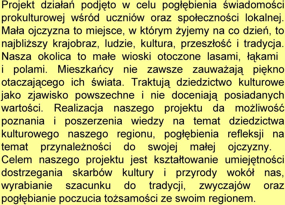 Mieszkańcy nie zawsze zauważają piękno otaczającego ich świata. Traktują dziedzictwo kulturowe jako zjawisko powszechne i nie doceniają posiadanych wartości.