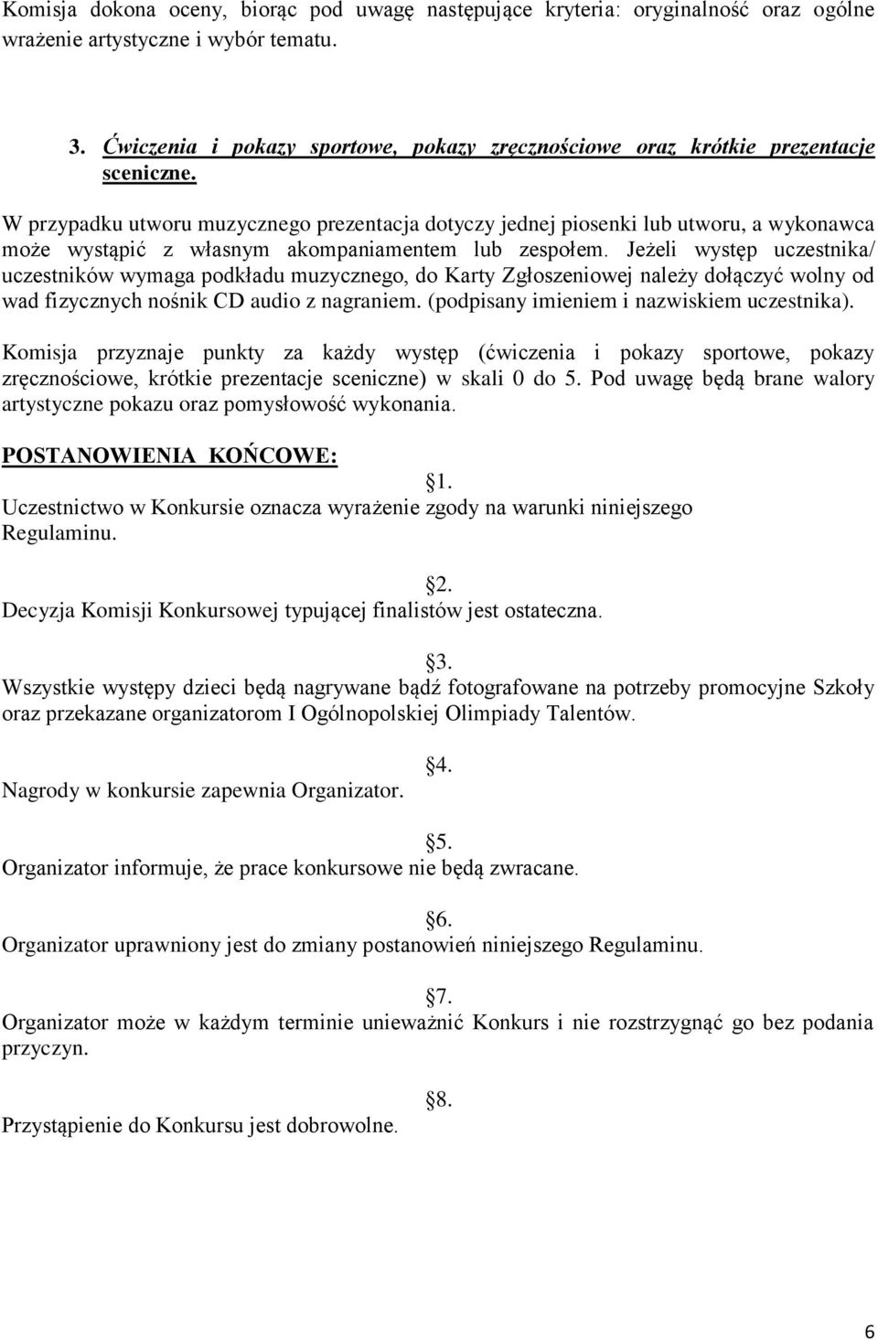 W przypadku utworu muzycznego prezentacja dotyczy jednej piosenki lub utworu, a wykonawca może wystąpić z własnym akompaniamentem lub zespołem.