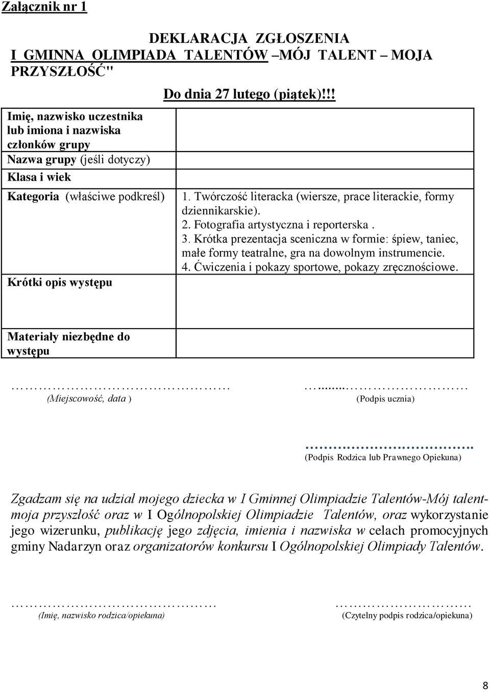 Krótka prezentacja sceniczna w formie: śpiew, taniec, małe formy teatralne, gra na dowolnym instrumencie. 4. Ćwiczenia i pokazy sportowe, pokazy zręcznościowe.