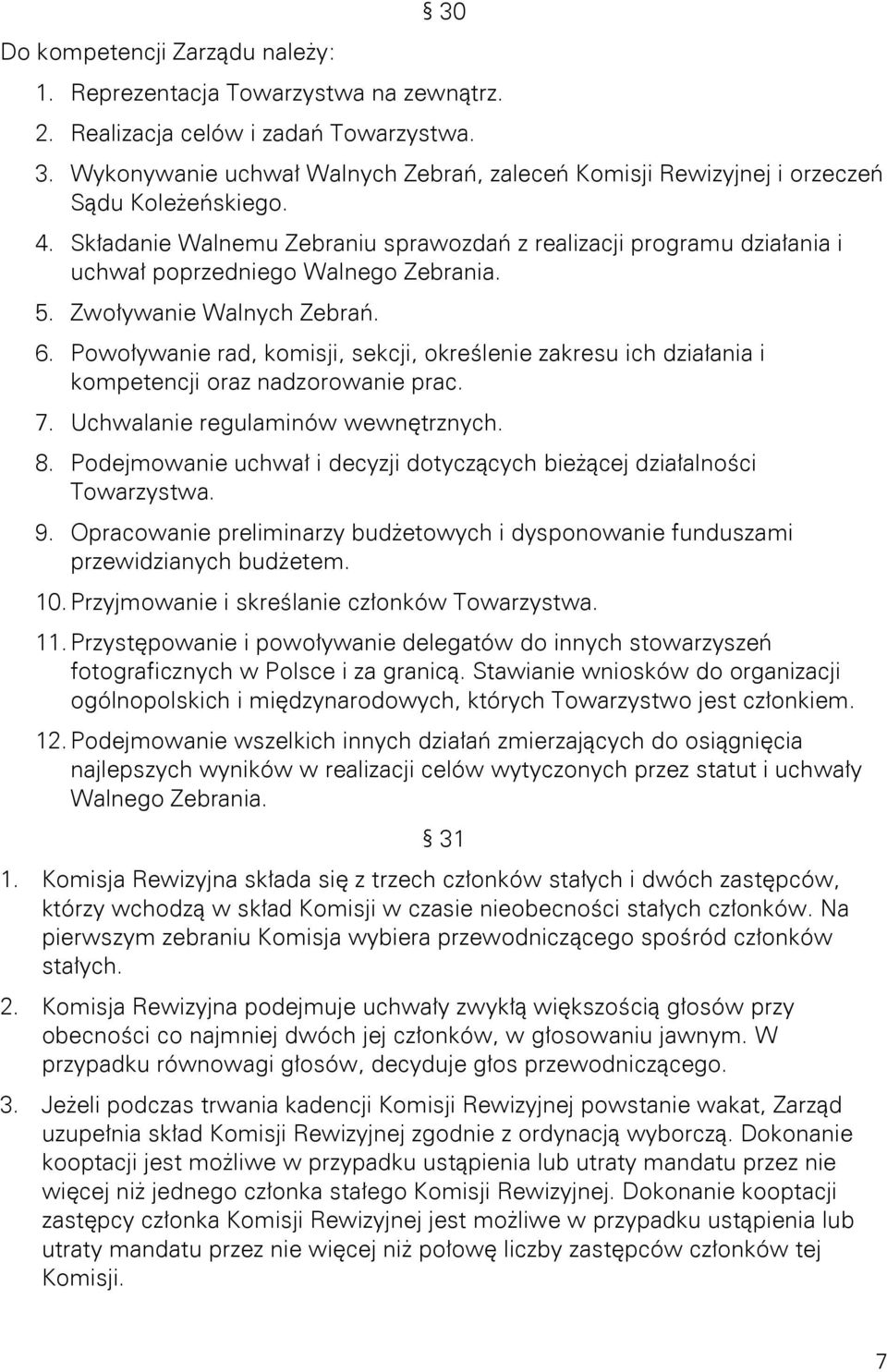 Powoływanie rad, komisji, sekcji, określenie zakresu ich działania i kompetencji oraz nadzorowanie prac. 7. Uchwalanie regulaminów wewnętrznych. 8.