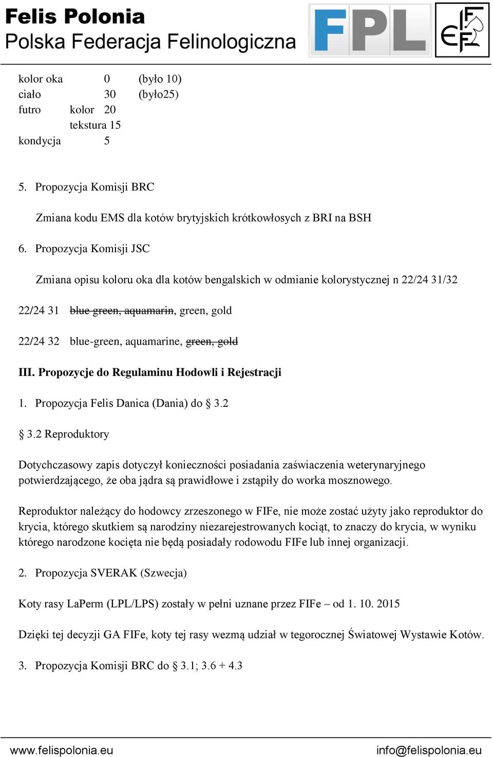 III. Propozycje do Regulaminu Hodowli i Rejestracji 1. Propozycja Felis Danica (Dania) do 3.2 3.