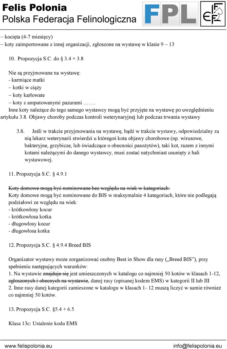 Inne koty należące do tego samego wystawcy mogą być przyjęte na wystawę po uwzględnieniu artykułu 3.8.