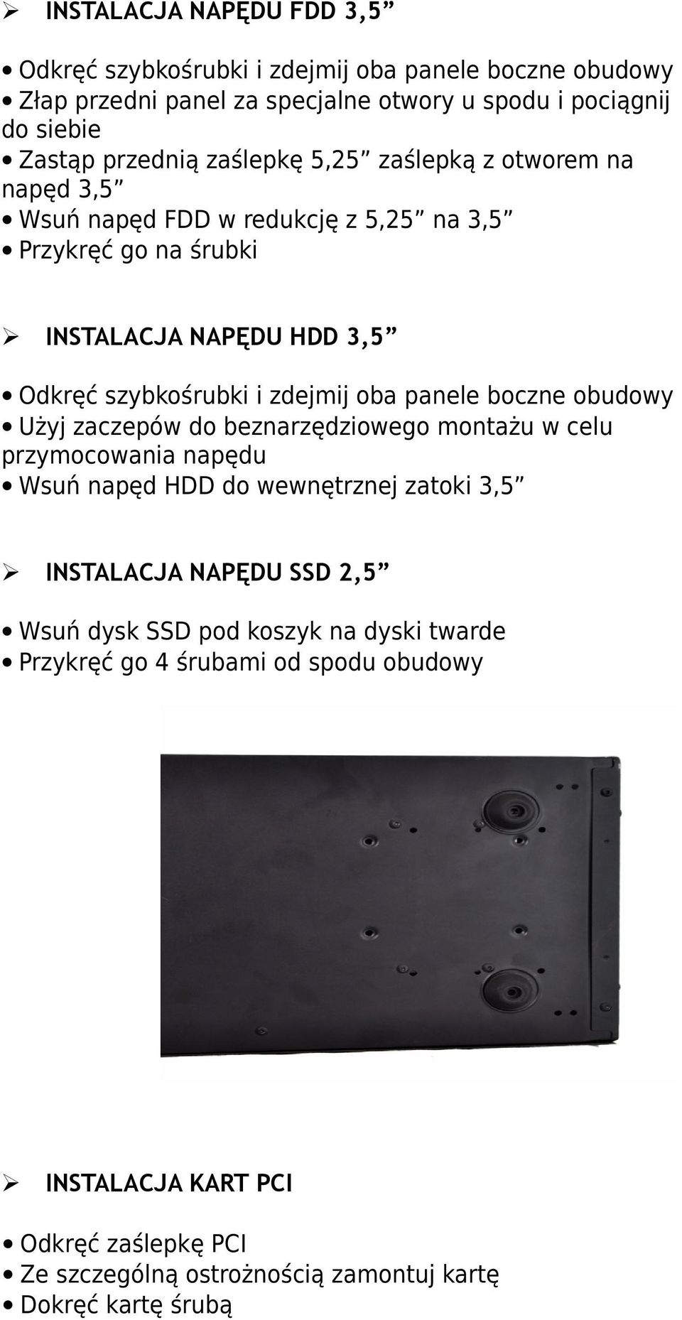 panele boczne obudowy Użyj zaczepów do beznarzędziowego montażu w celu przymocowania napędu Wsuń napęd HDD do wewnętrznej zatoki 3,5 INSTALACJA NAPĘDU SSD 2,5 Wsuń dysk