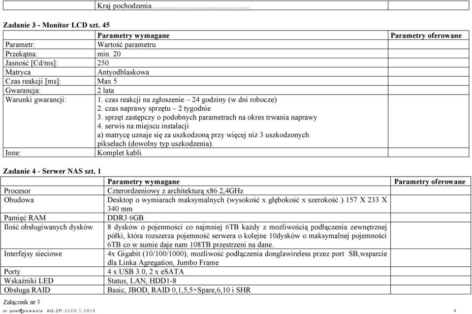 czas naprawy sprzętu 2 tygodnie 3. sprzęt zastępczy o podobnych parametrach na okres trwania naprawy 4.
